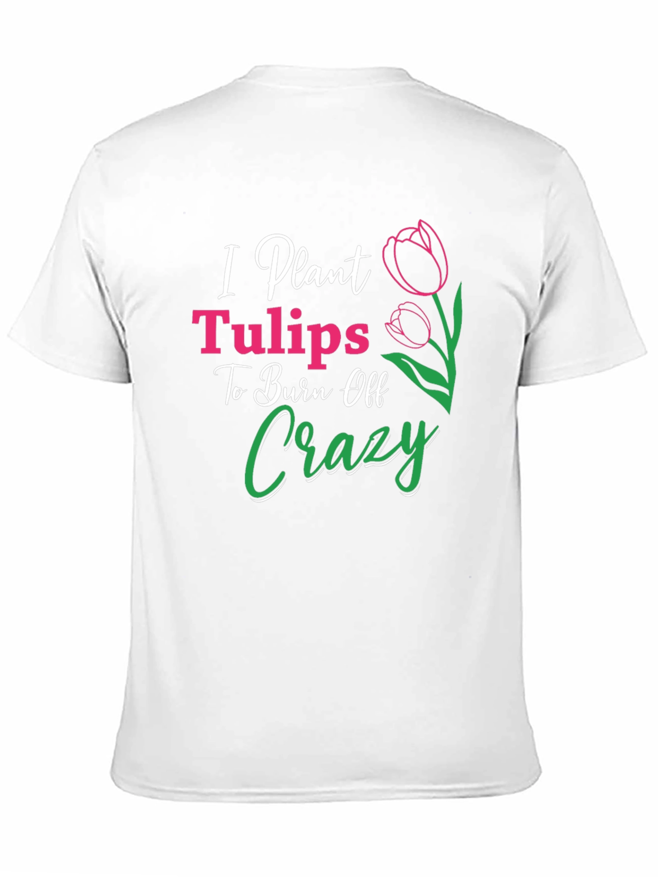 Black I Plant Tulips Crazy Burn Off T-Shirt view 11