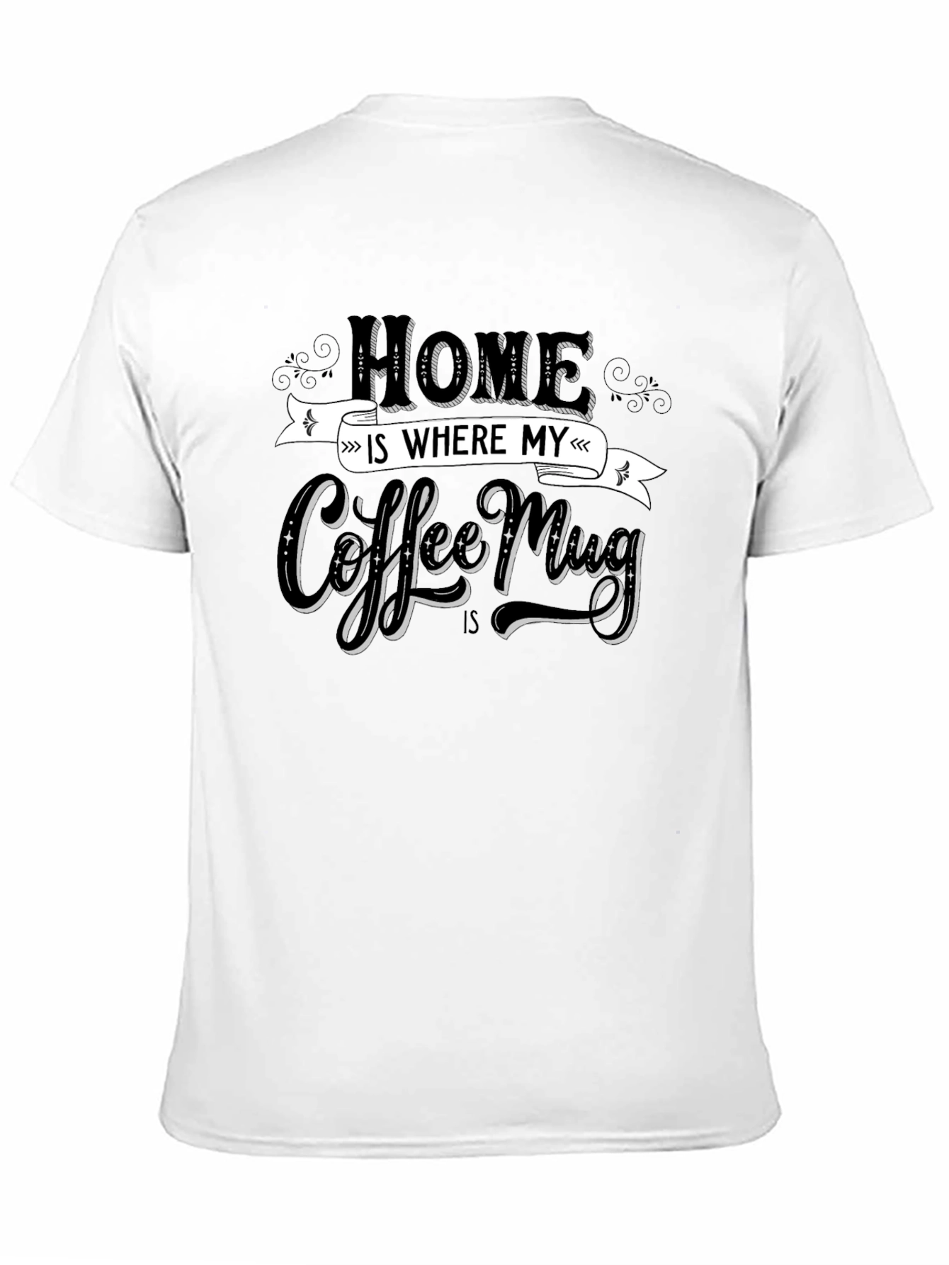 Black Home is Where My Coffee Mug Is T-Shirt view 11