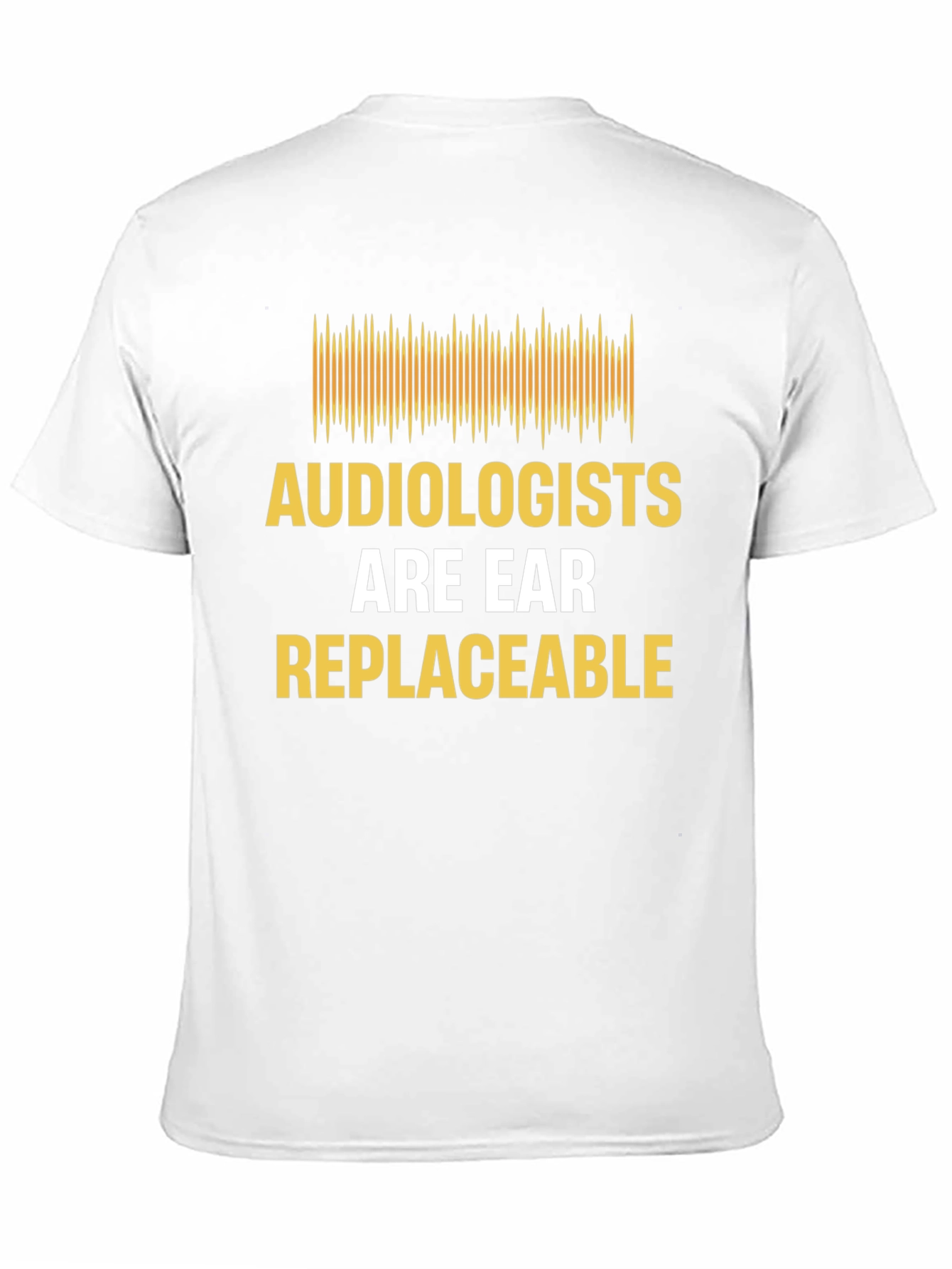 Audiologist Humor T-Shirt - "Are Ear Replaceable" - 11