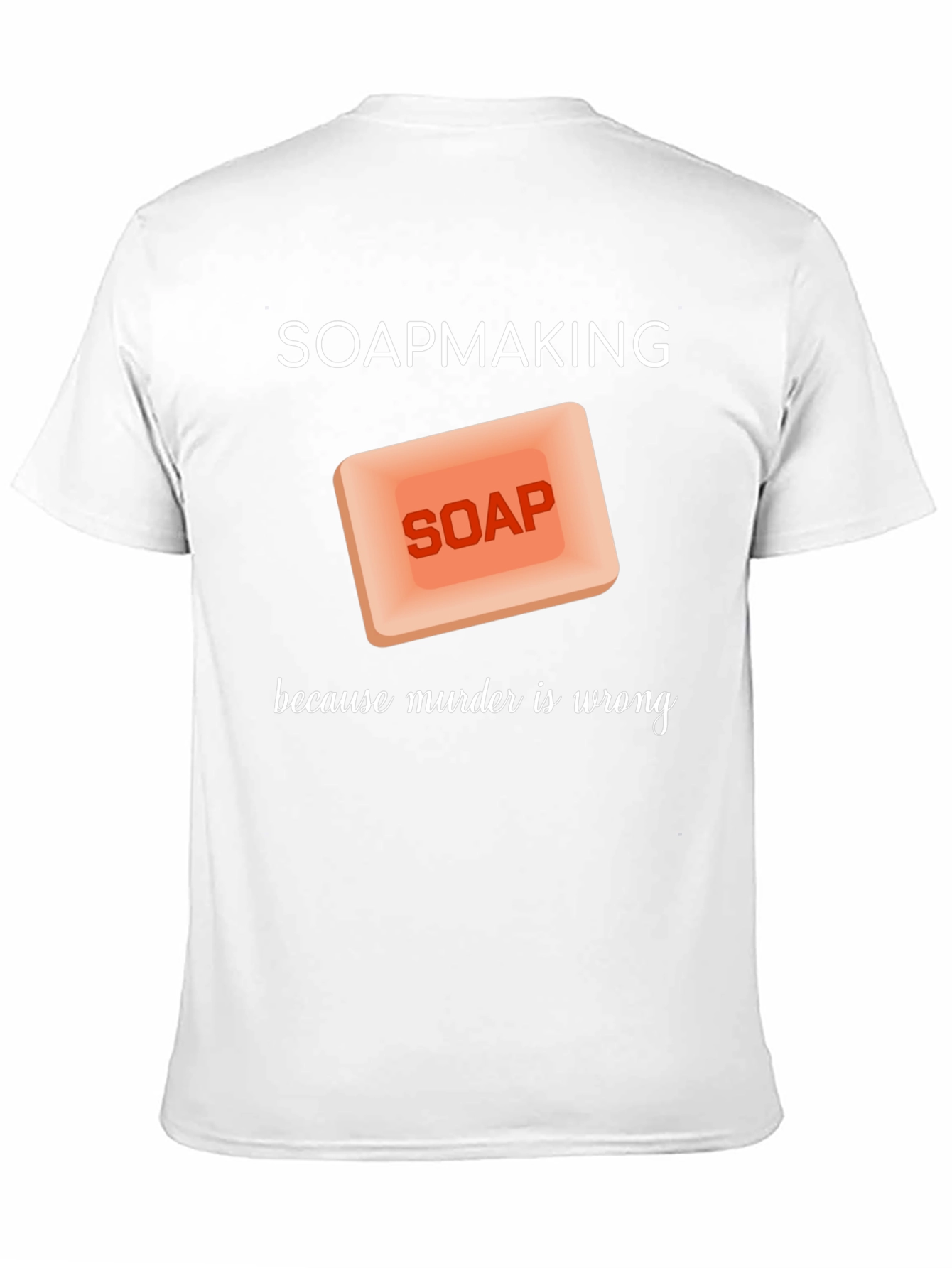 Black Soapmaking Because Murder is Wrong T-Shirt view 11