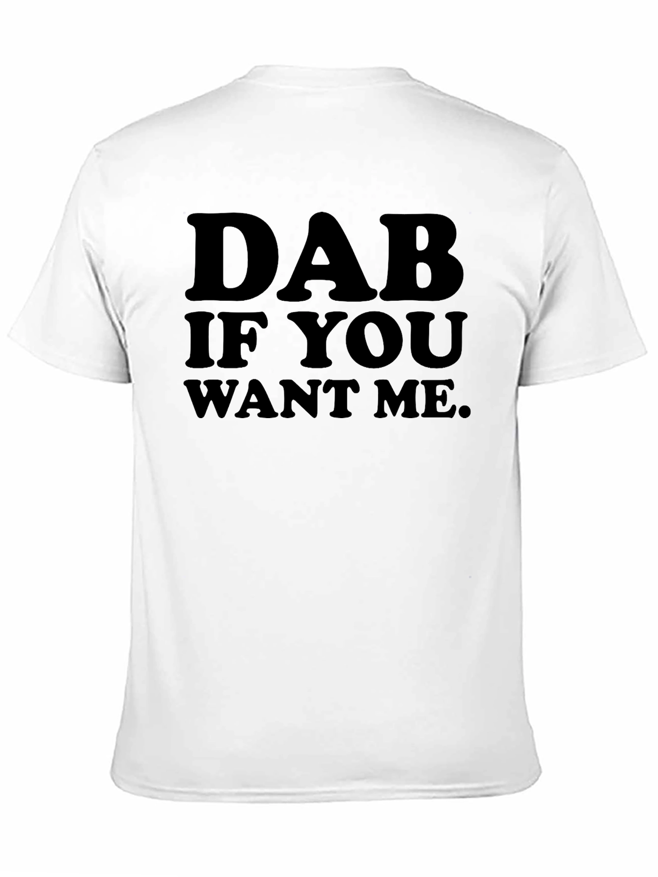 Black Dab If You Want Me T-Shirt view 11
