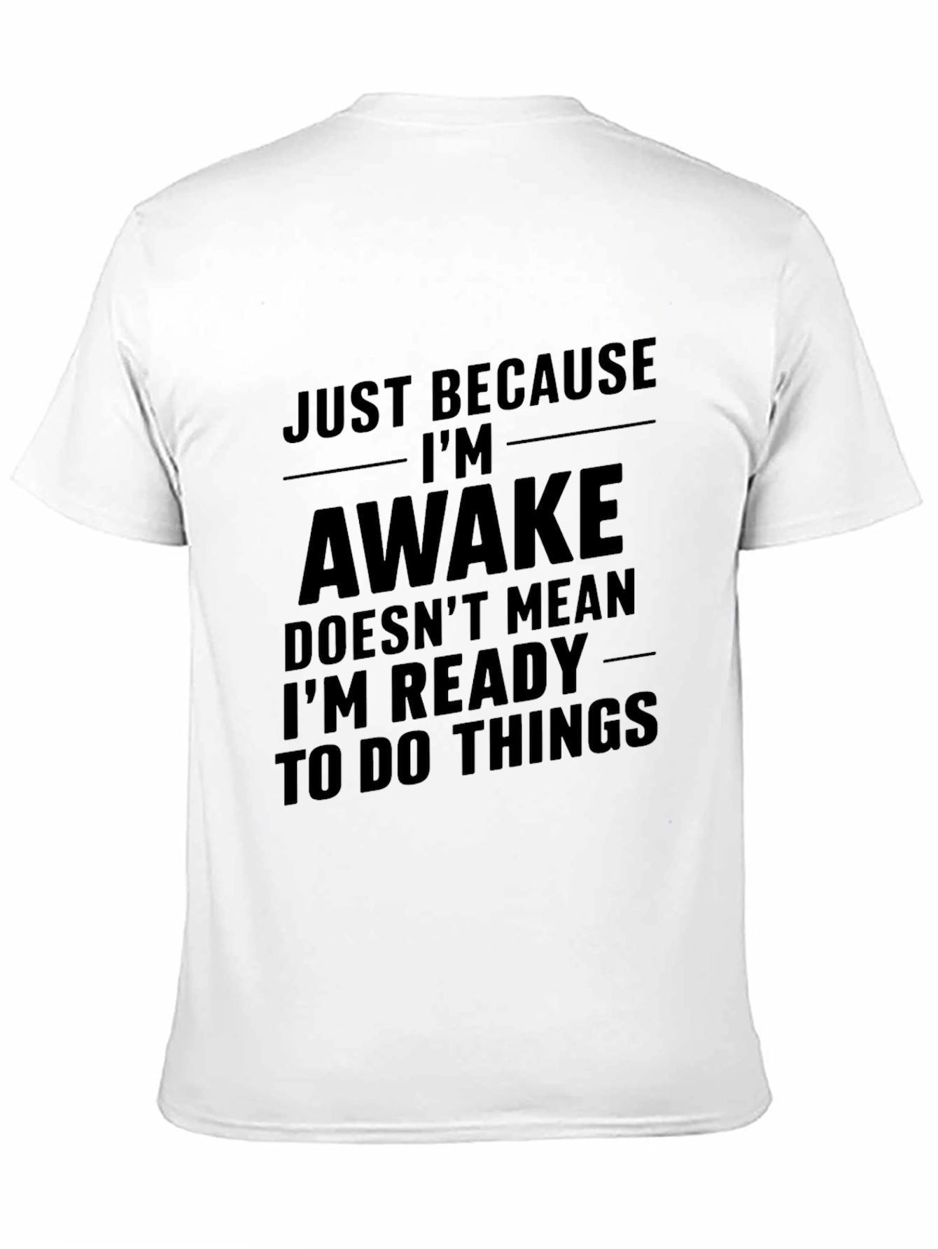 Black Just Because I'm Awake T-Shirt - Funny Sarcastic Tee view 11