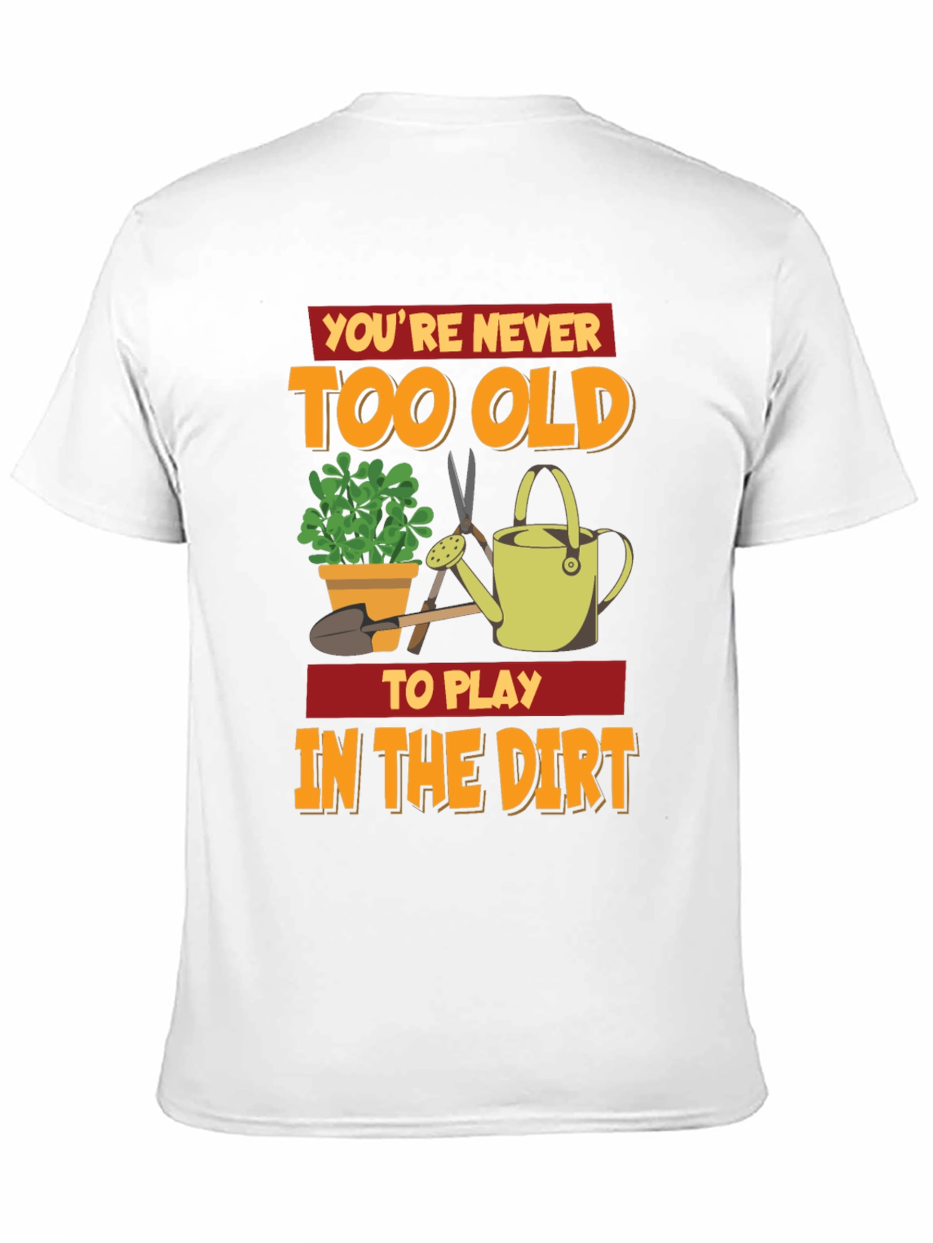 Black You're Never Too Old To Play In The Dirt T-Shirt view 11