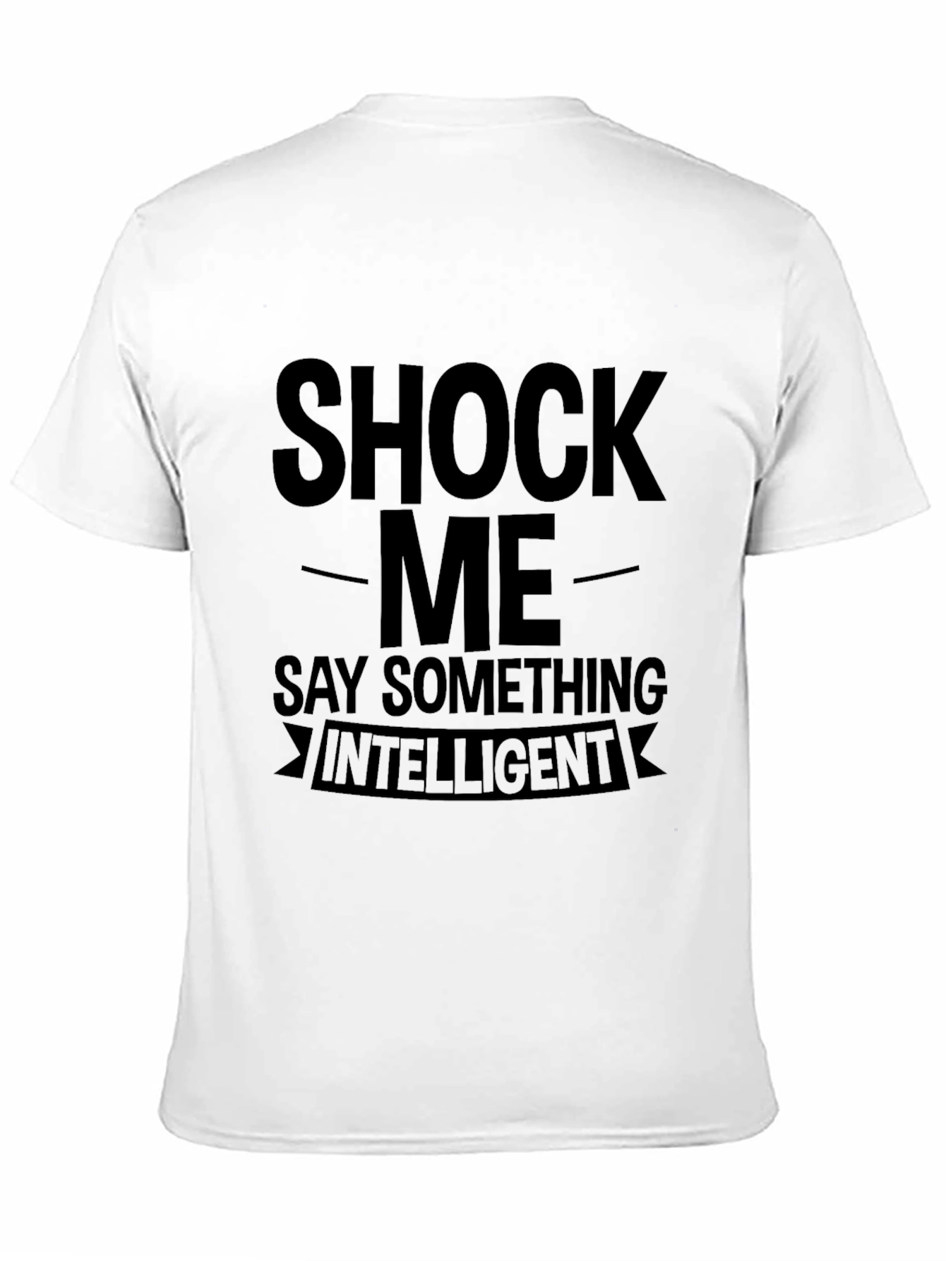 Black Shock Me Say Something Intelligent Graphic T-Shirt view 11