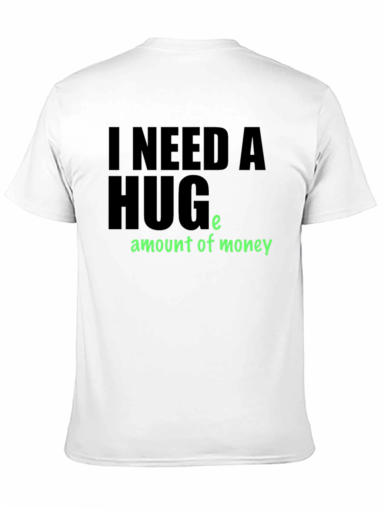 Black I Need a Huge Amount of Money T-Shirt view 11