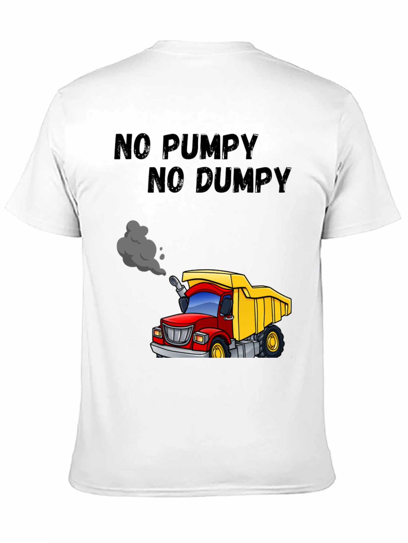Black No Pumpy No Dumpy Cartoon Truck T-Shirt view 11