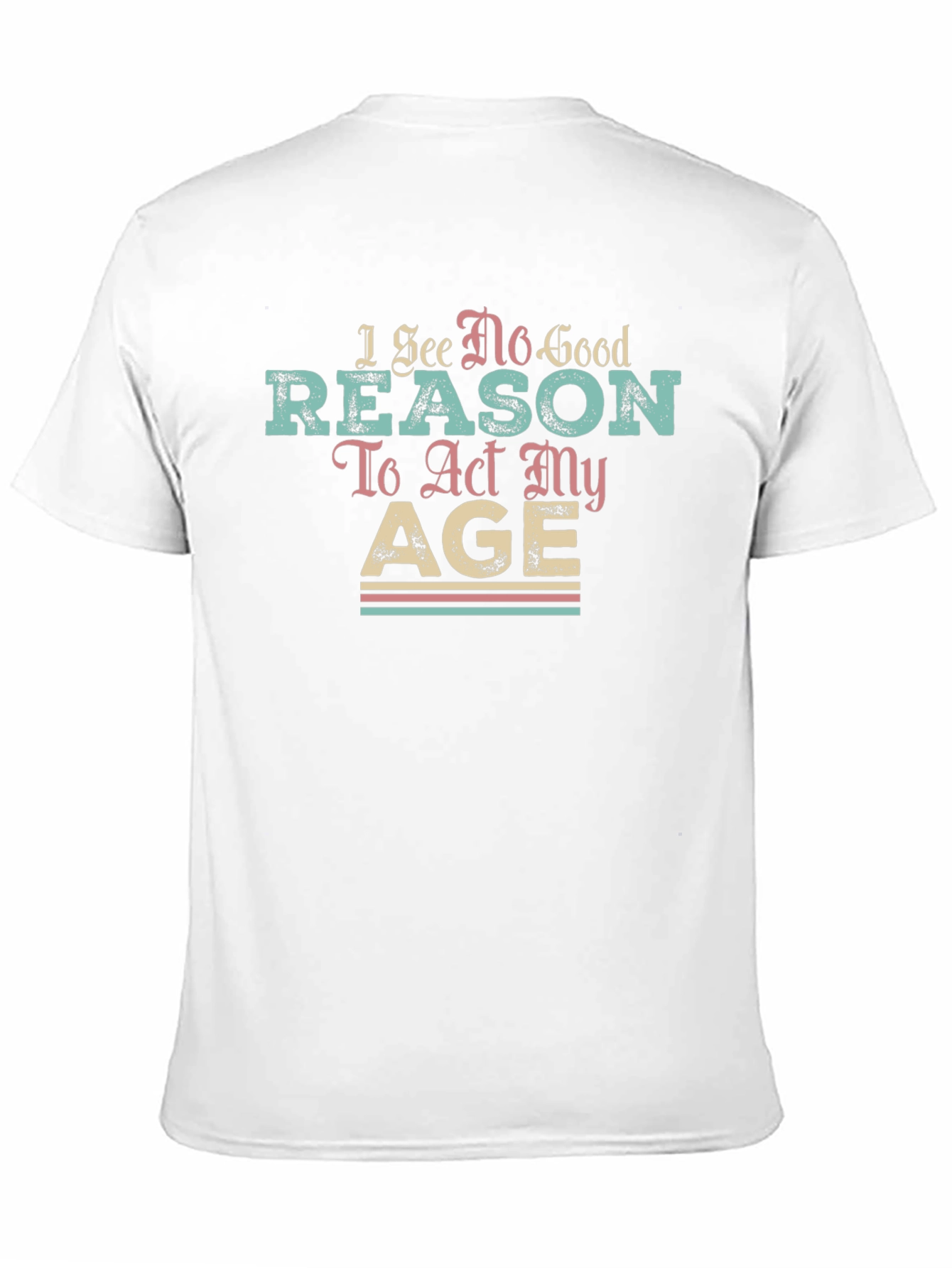 Black I See No Good Reason to Act My Age T-Shirt view 11