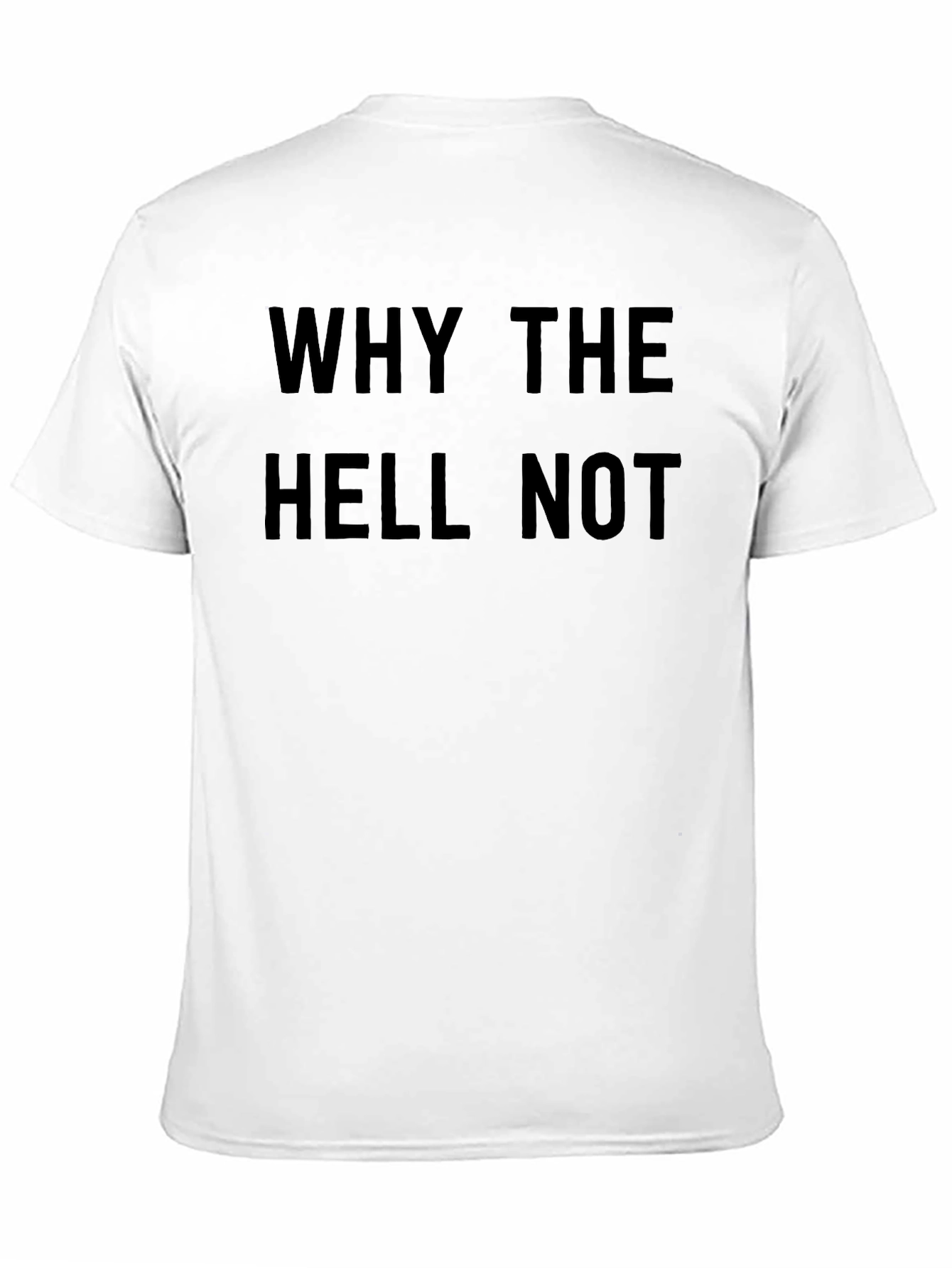 Black Why The Hell Not T-Shirt - Bold Graphic Tee view 11