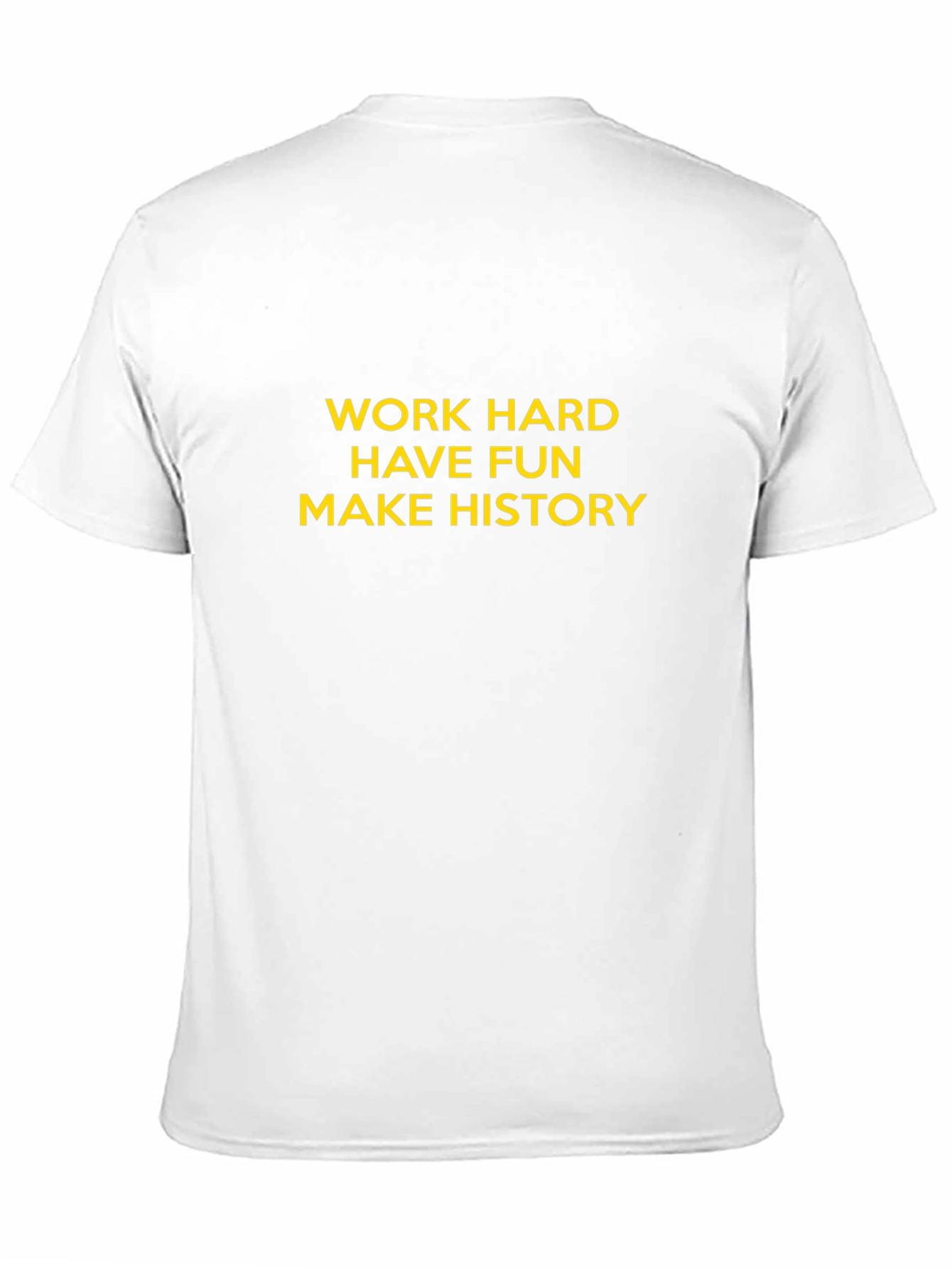 Motivational T-Shirt: Work Hard, Have Fun, Make History - 11