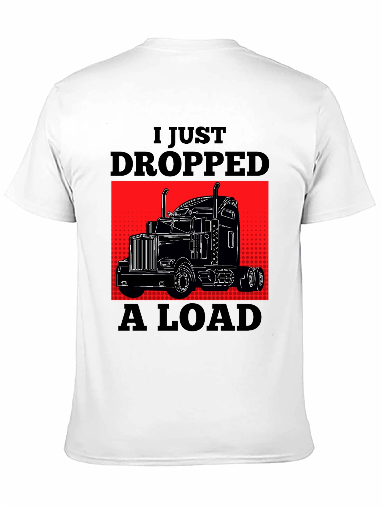 Black I Just Dropped A Load Trucker T-Shirt view 11