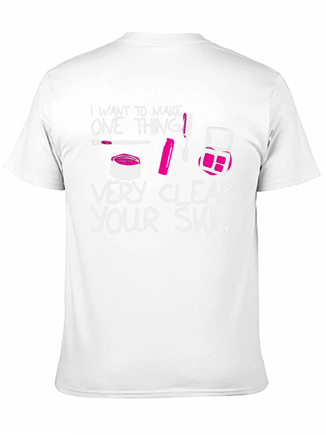 Makeup Lover T-Shirt - "Very Clear Your Skin" - 11