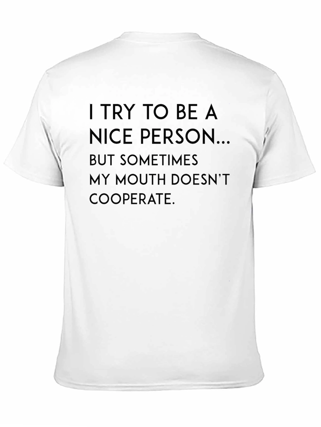 Funny Sarcastic T-Shirt - I Try To Be A Nice Person - 11