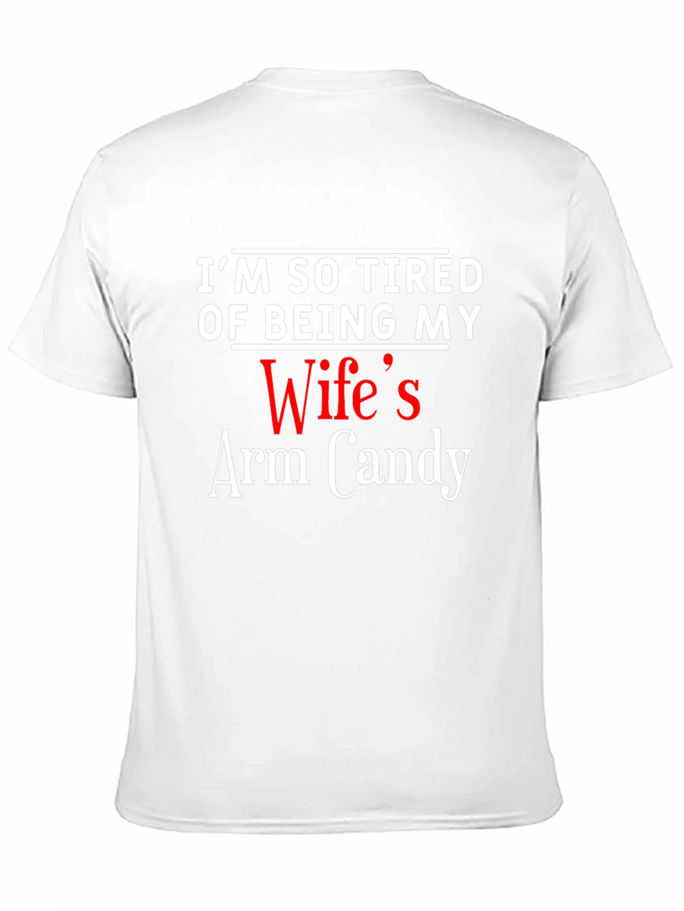 Black I'm So Tired Of Being My Wife's Arm Candy T-Shirt view 11