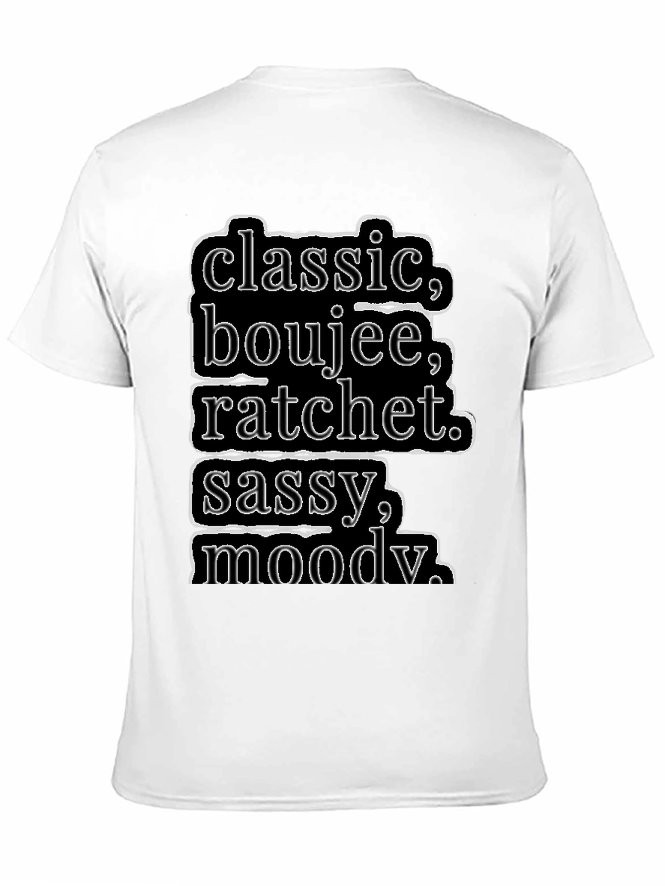 Black Classic, Boujee, Ratchet, Sassy, Moody T-Shirt view 11