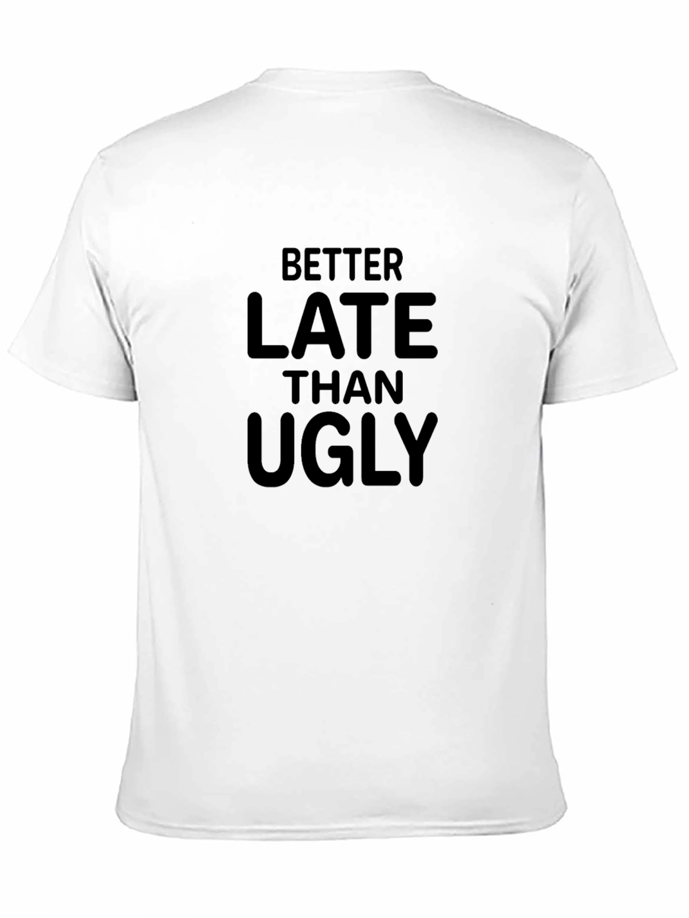 Black Better Late Than Ugly Funny Graphic T-Shirt view 11