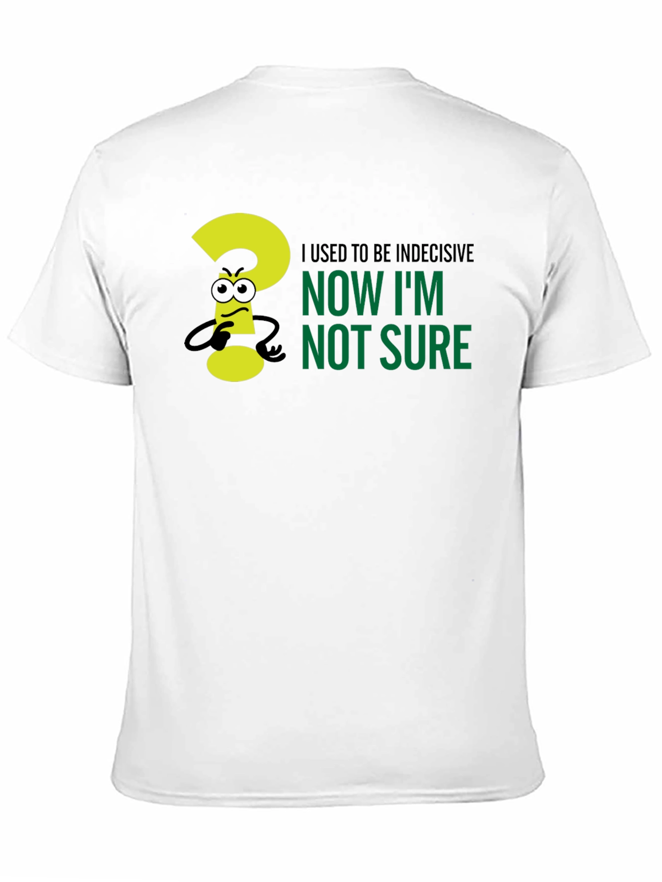 Black Indecisive Humor T-Shirt - Now I'm Not Sure! view 11