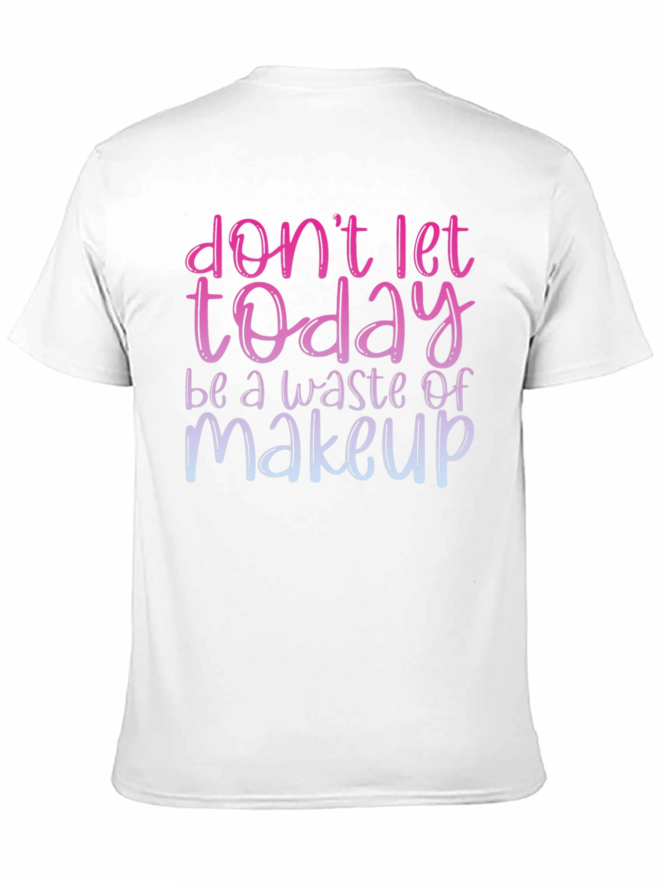 Black Don't Let Today Be A Waste of Makeup T-Shirt view 11