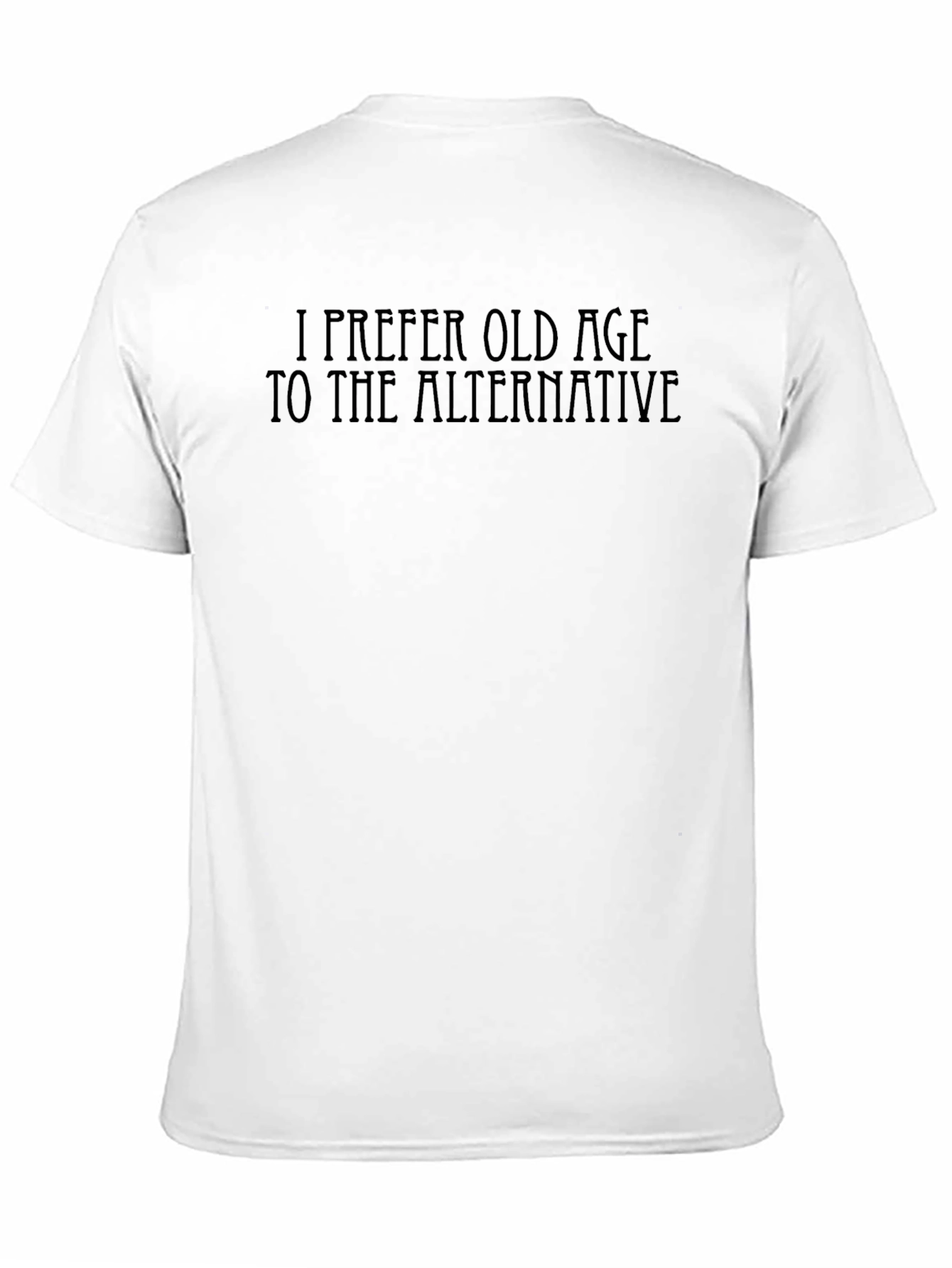 Black I Prefer Old Age T-Shirt view 11