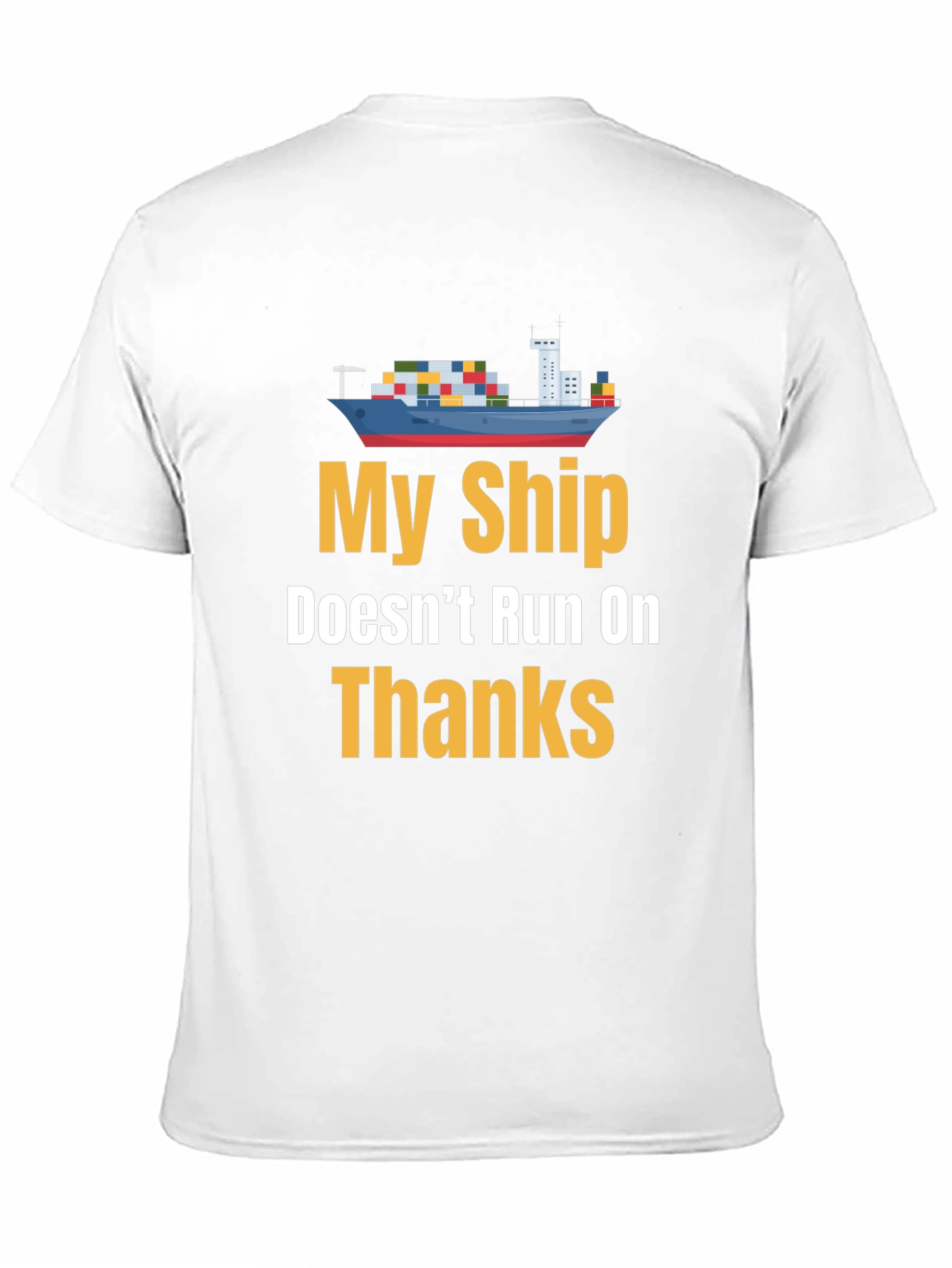 Black My Ship Doesn't Run on Thanks Graphic Tee view 11