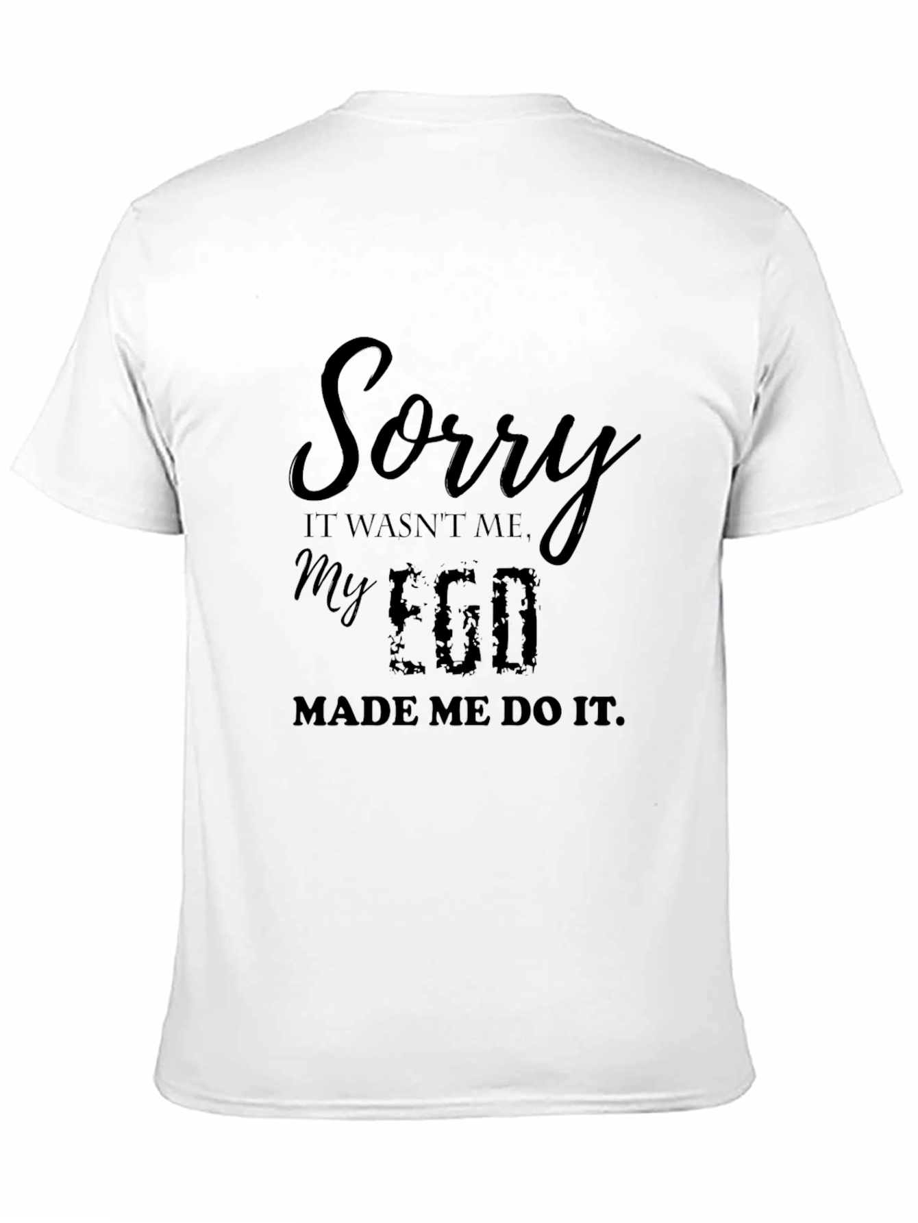 Black Sorry My Ego Made Me Do It Black T-Shirt view 11