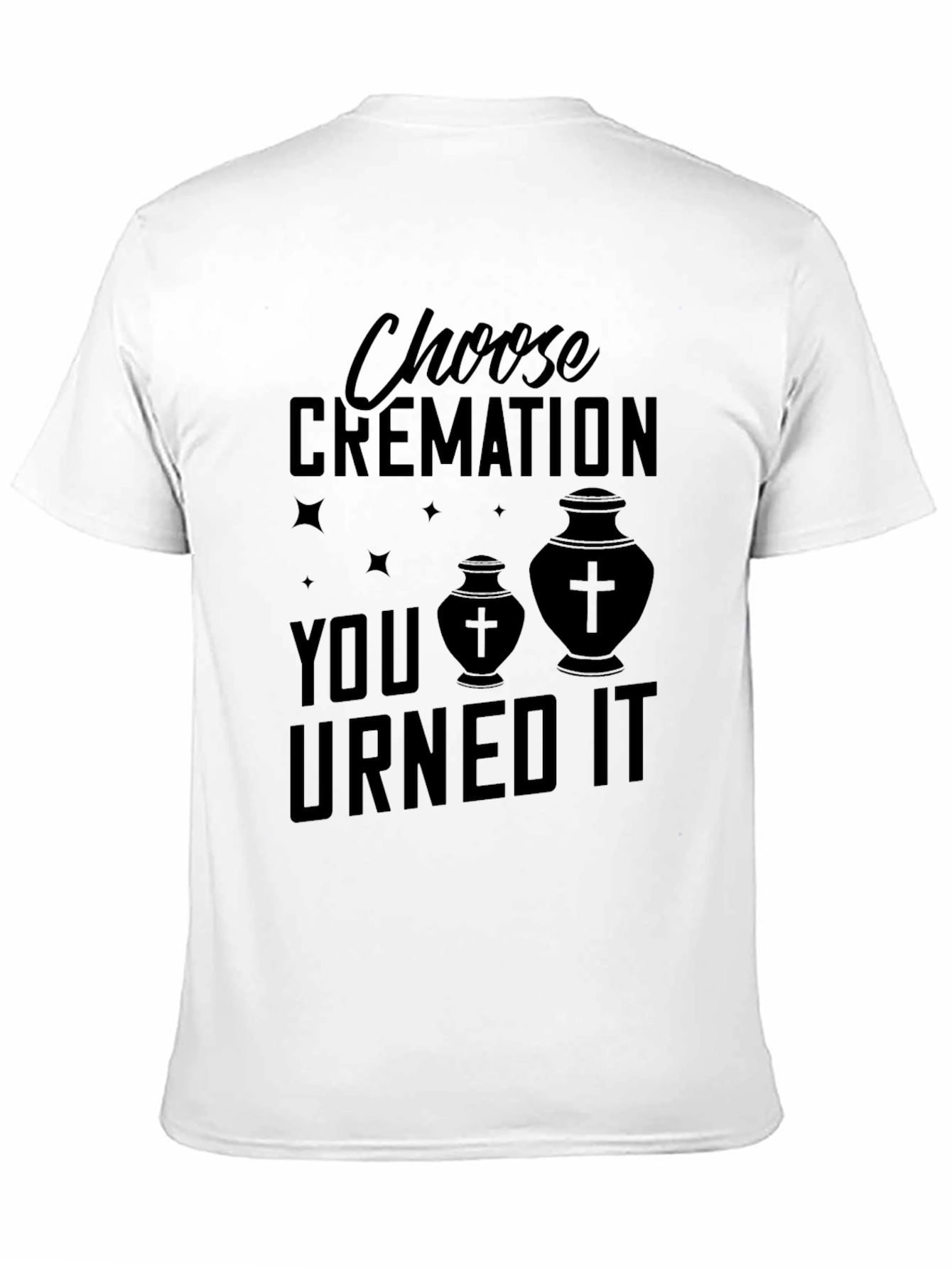 Black Choose Cremation You Urned It T-Shirt view 11