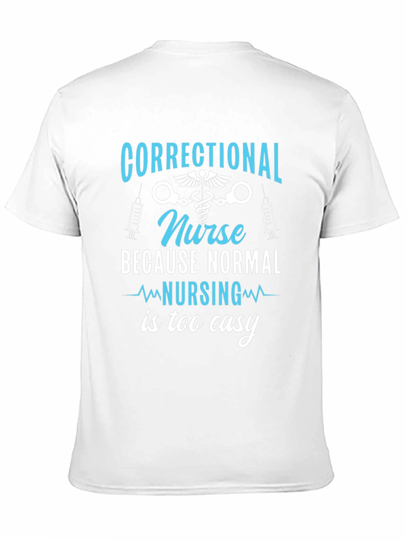 Black Correctional Nurse T-Shirt - Because Normal Nursing is Too Easy view 11