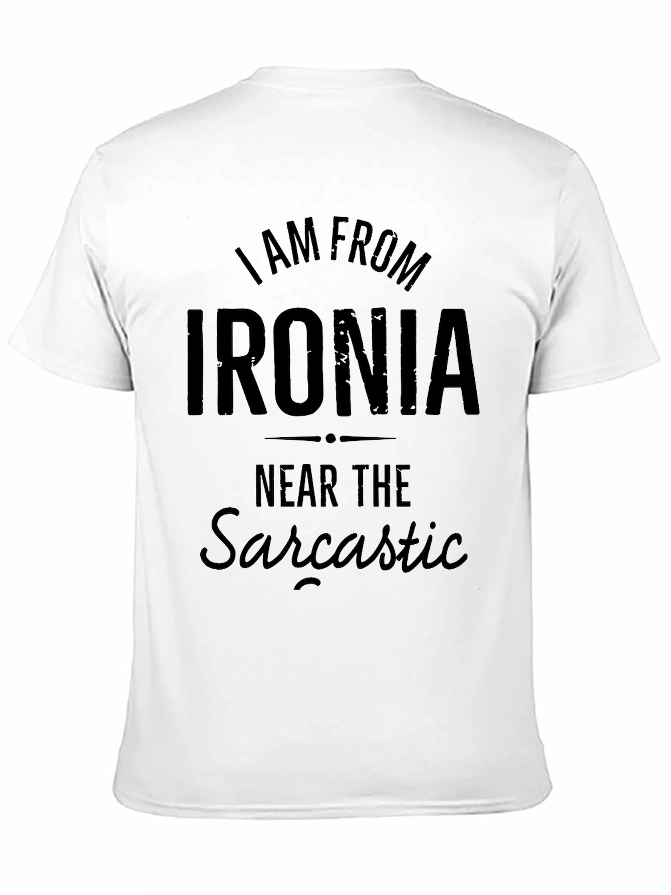 Black I Am From Ironia T-Shirt: Sarcastic Humor Apparel view 11