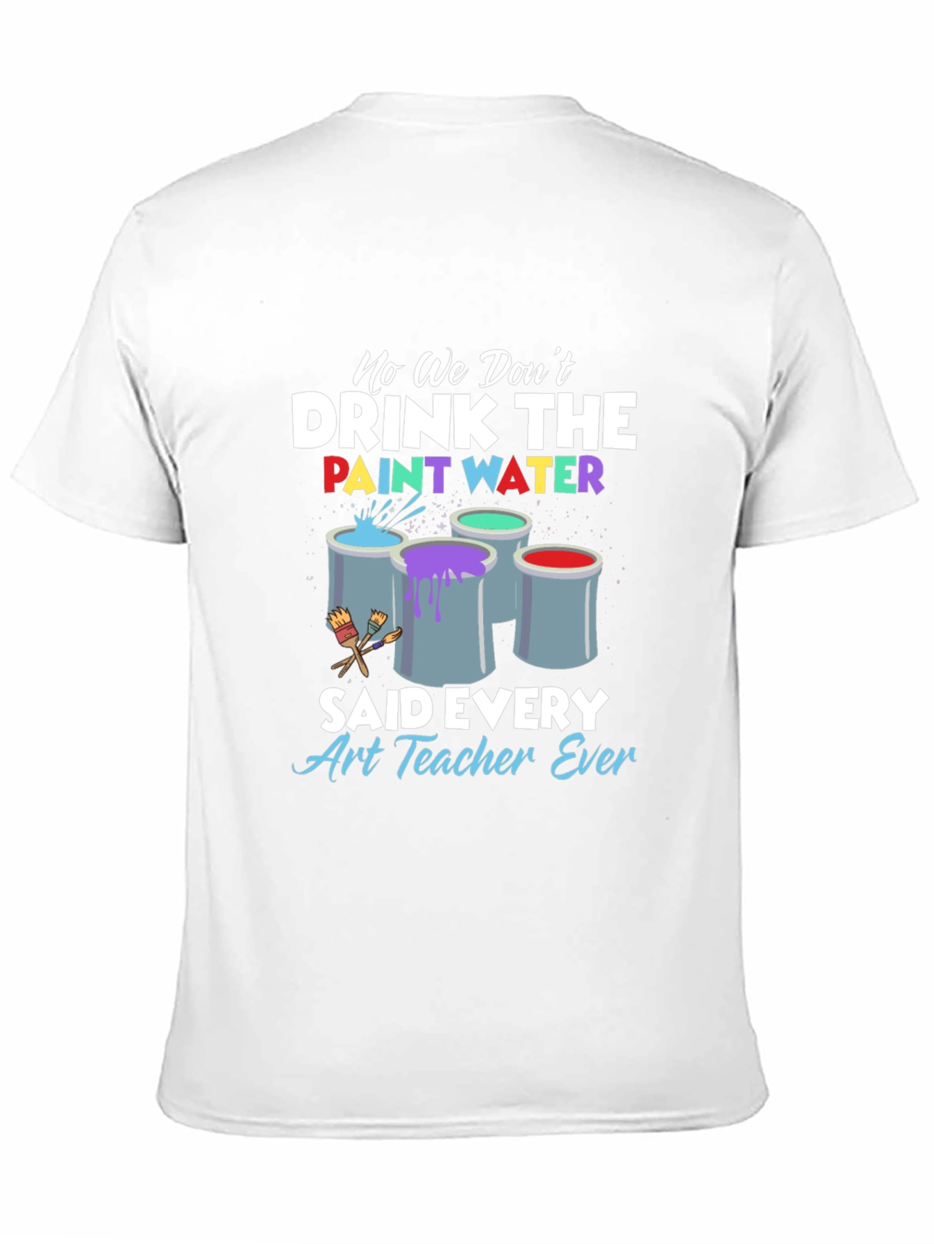 Black Art Teacher 'No We Don't Drink The Paint Water' T-Shirt view 11