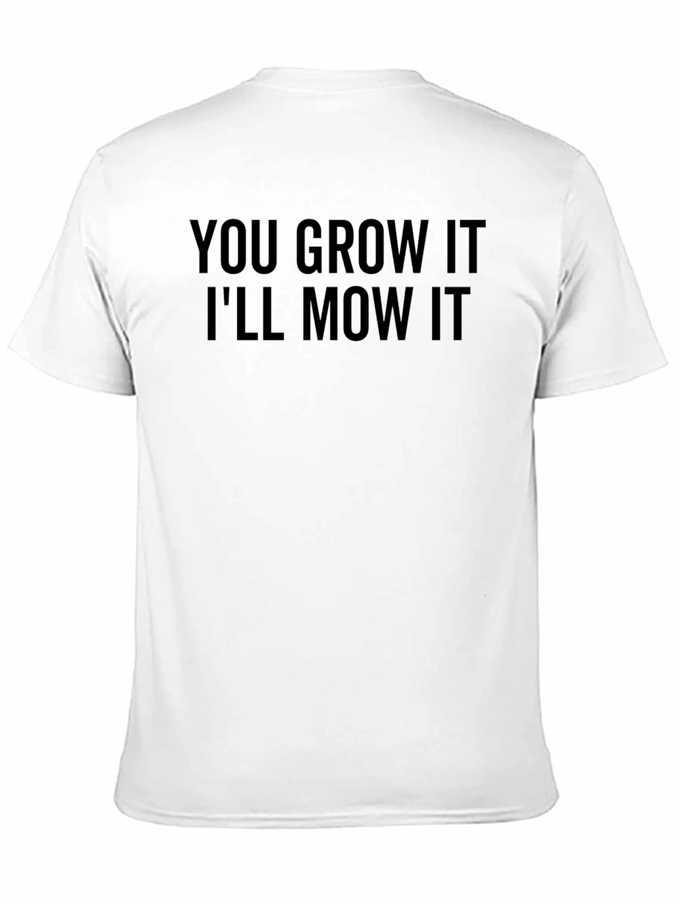 Black You Grow It I'll Mow It T-Shirt view 11