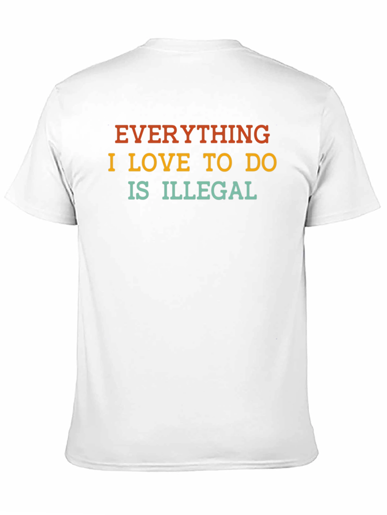 Black Everything I Love to Do is Illegal T-Shirt view 11
