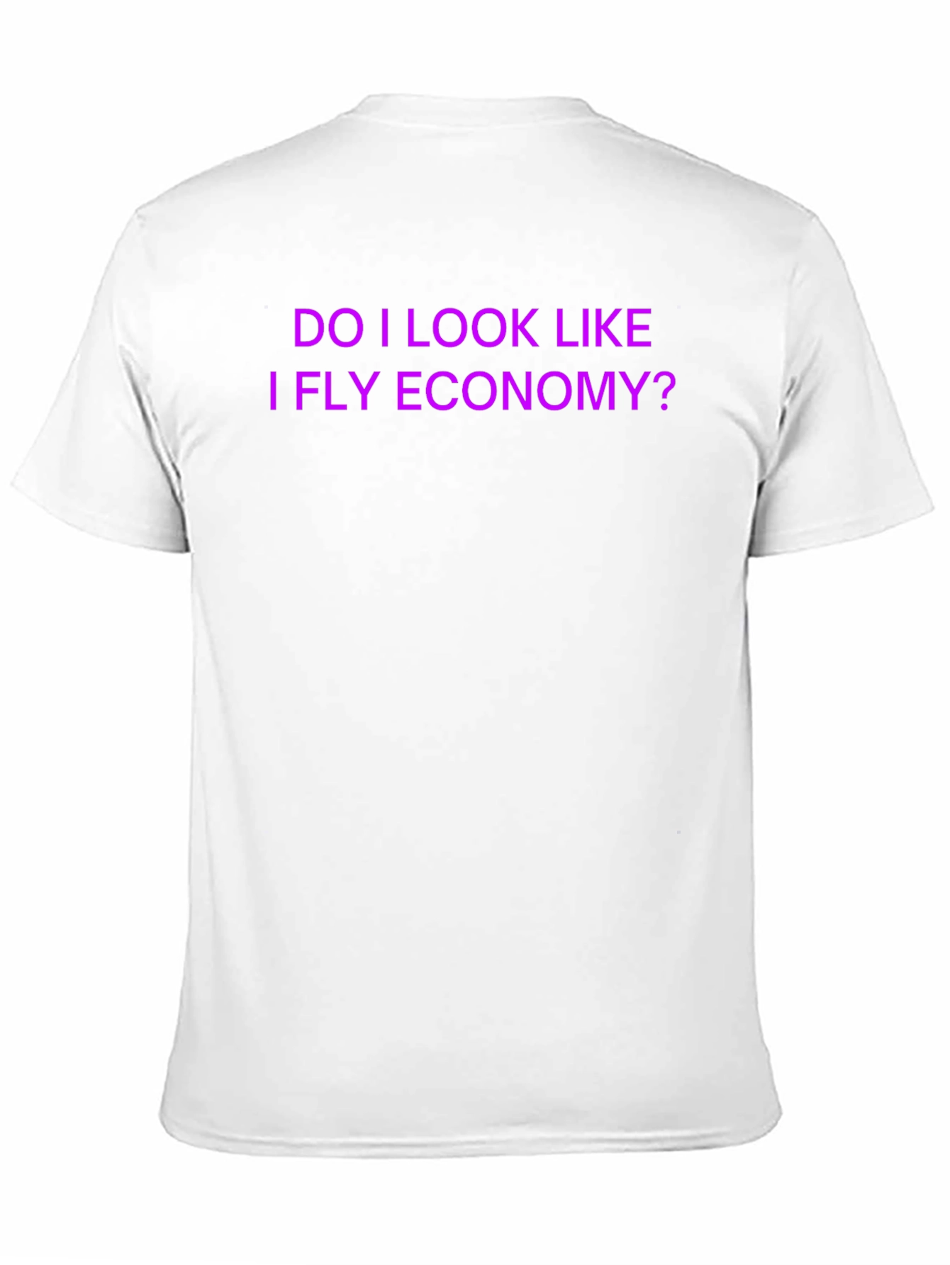 Funny 'Do I Look Like I Fly Economy?' T-Shirt - 11