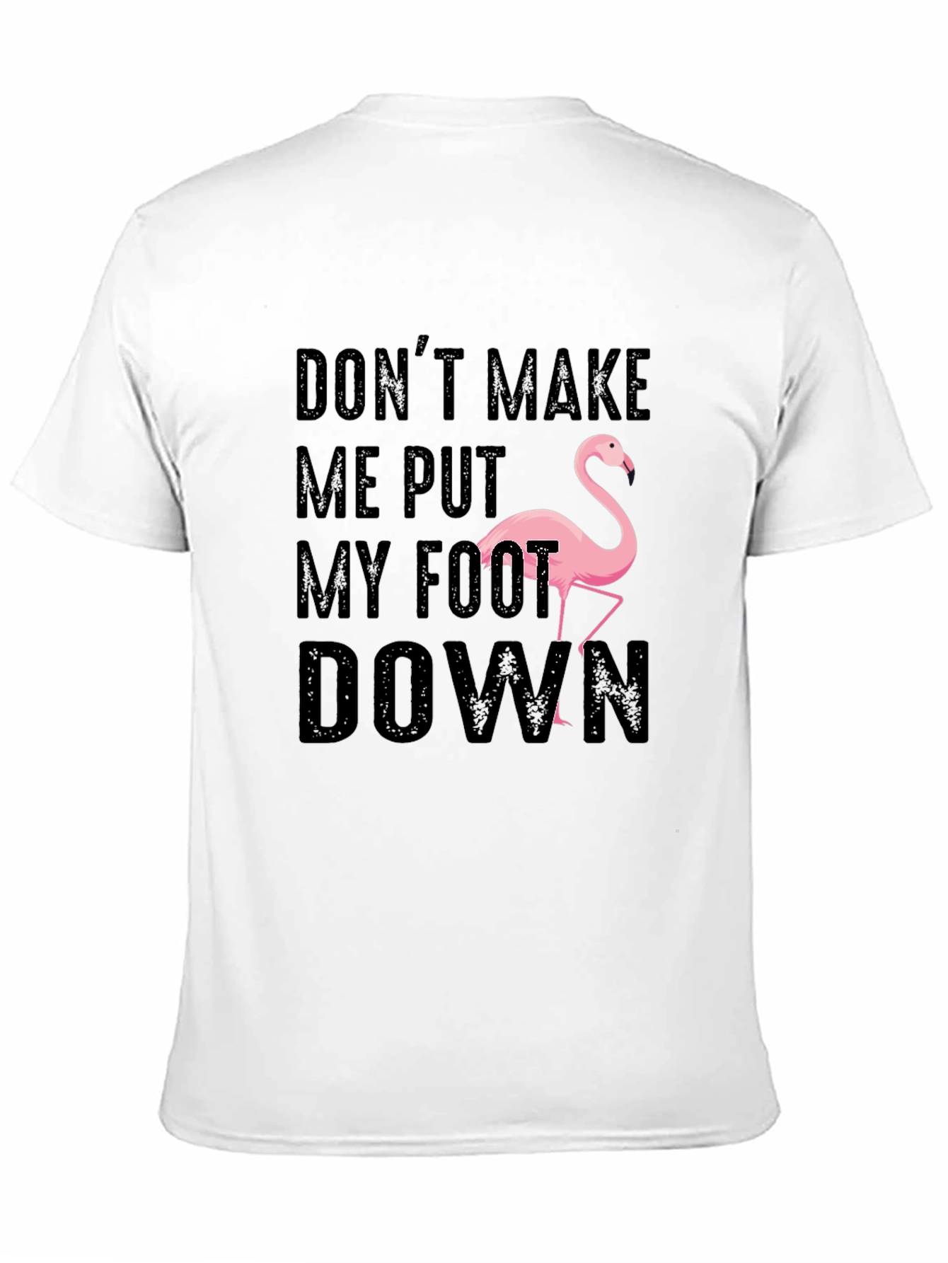 Black Don't Make Me Put My Foot Down Flamingo T-Shirt view 11