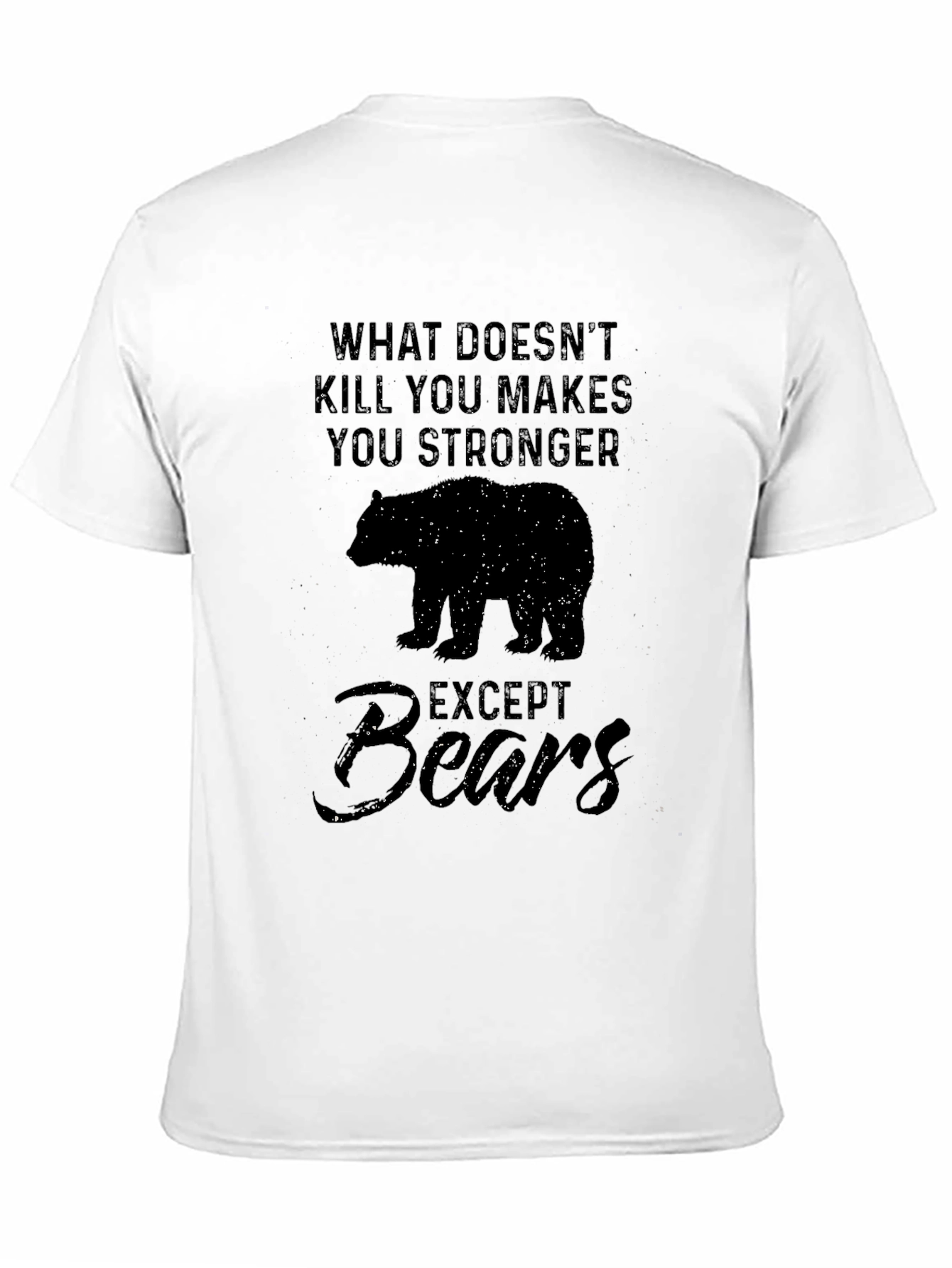 Black What Doesn't Kill You Makes You Stronger - Except Bears T-Shirt view 11