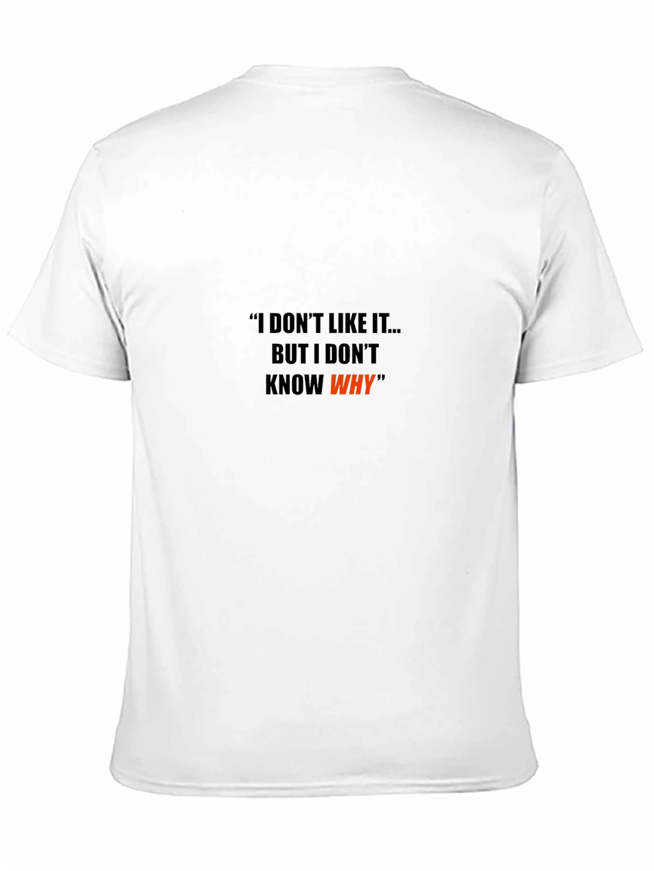 Black Humorous T-Shirt: I Don't Like It, But I Don't Know Why view 11
