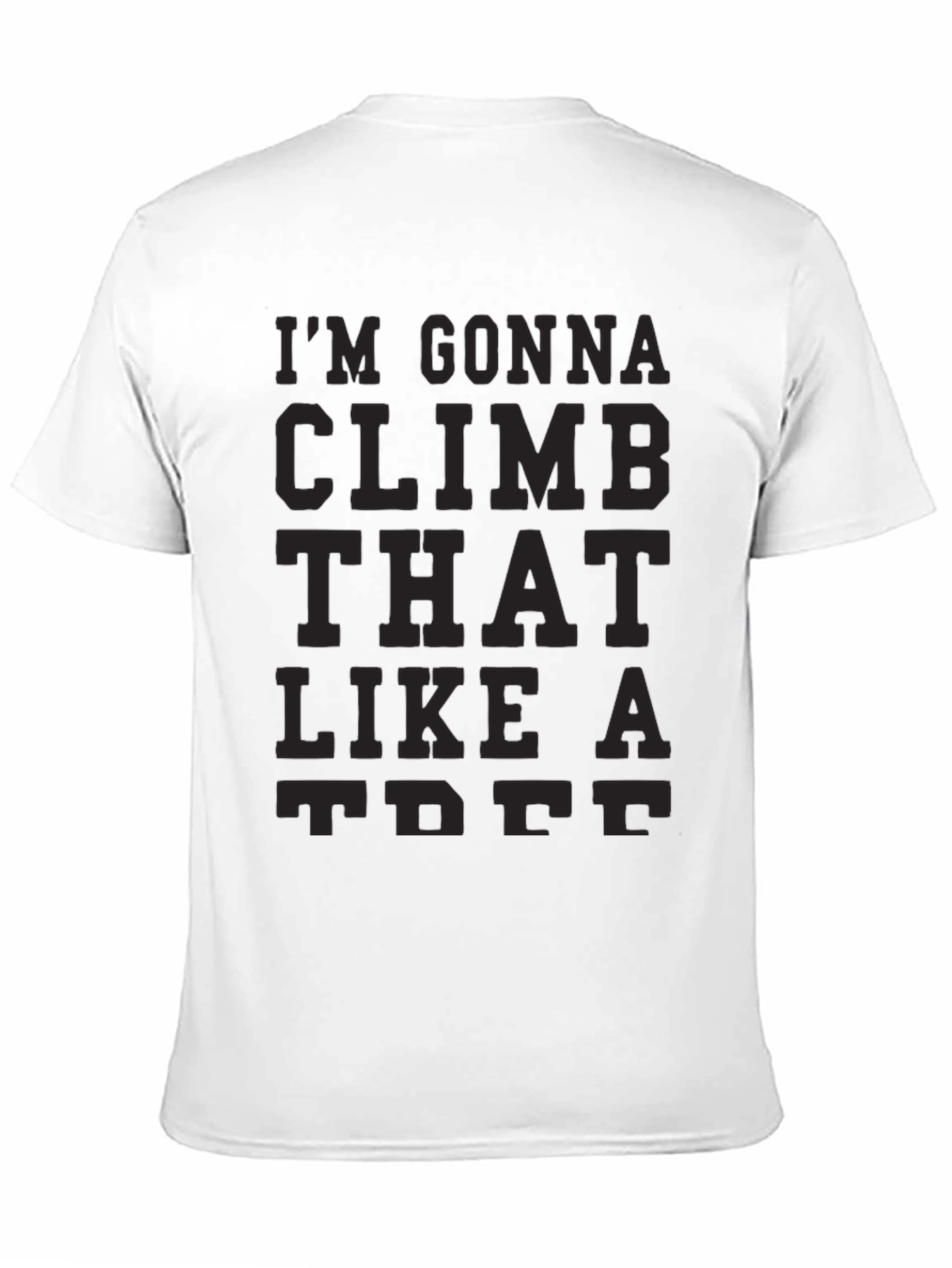 Black I'm Gonna Climb That Like A Tree T-Shirt view 11