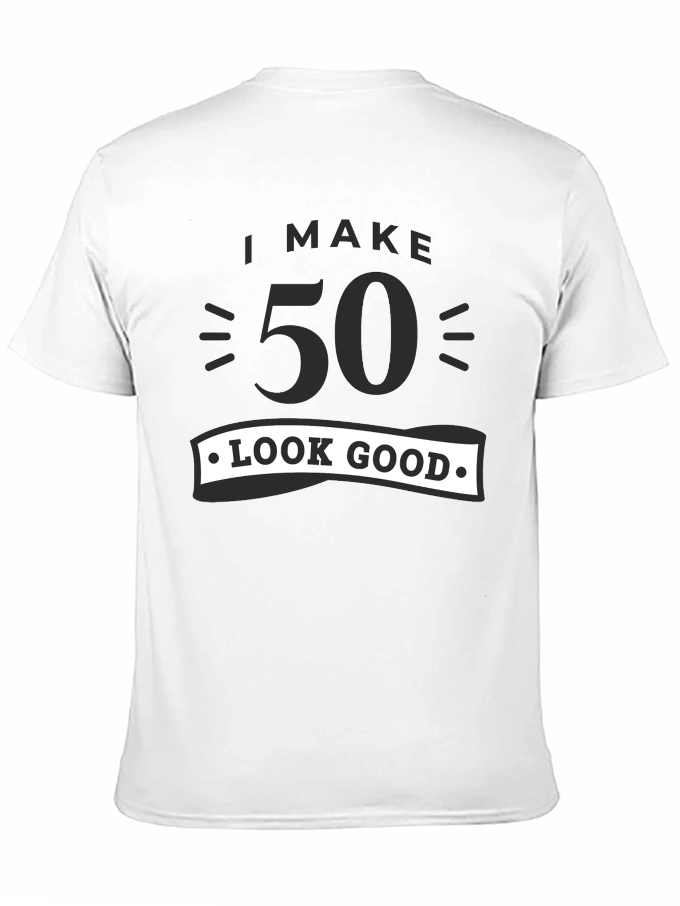 Black I Make 50 Look Good T-Shirt - Birthday Gift Tee view 11