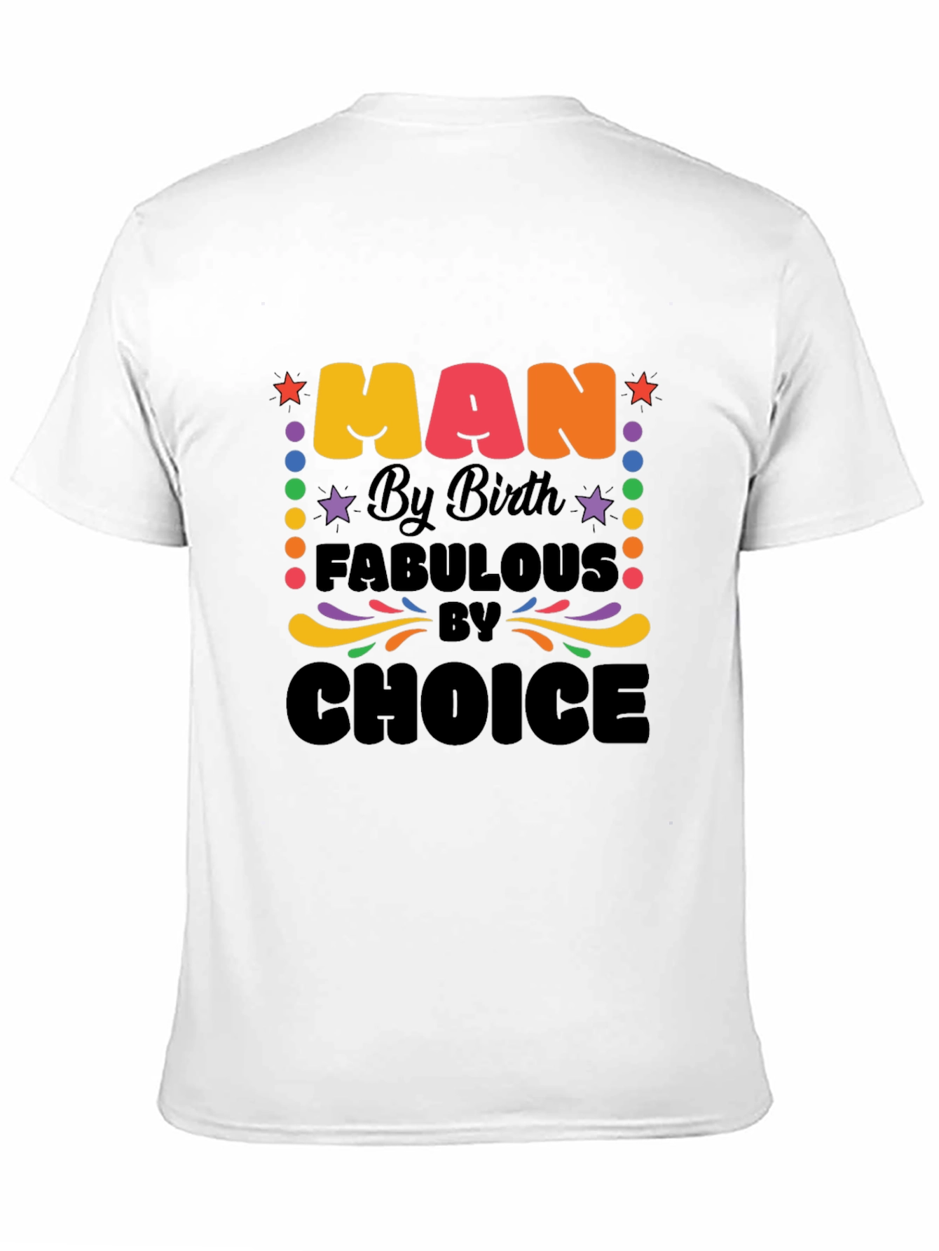 Man By Birth, Fabulous By Choice Graphic T-Shirt - 11