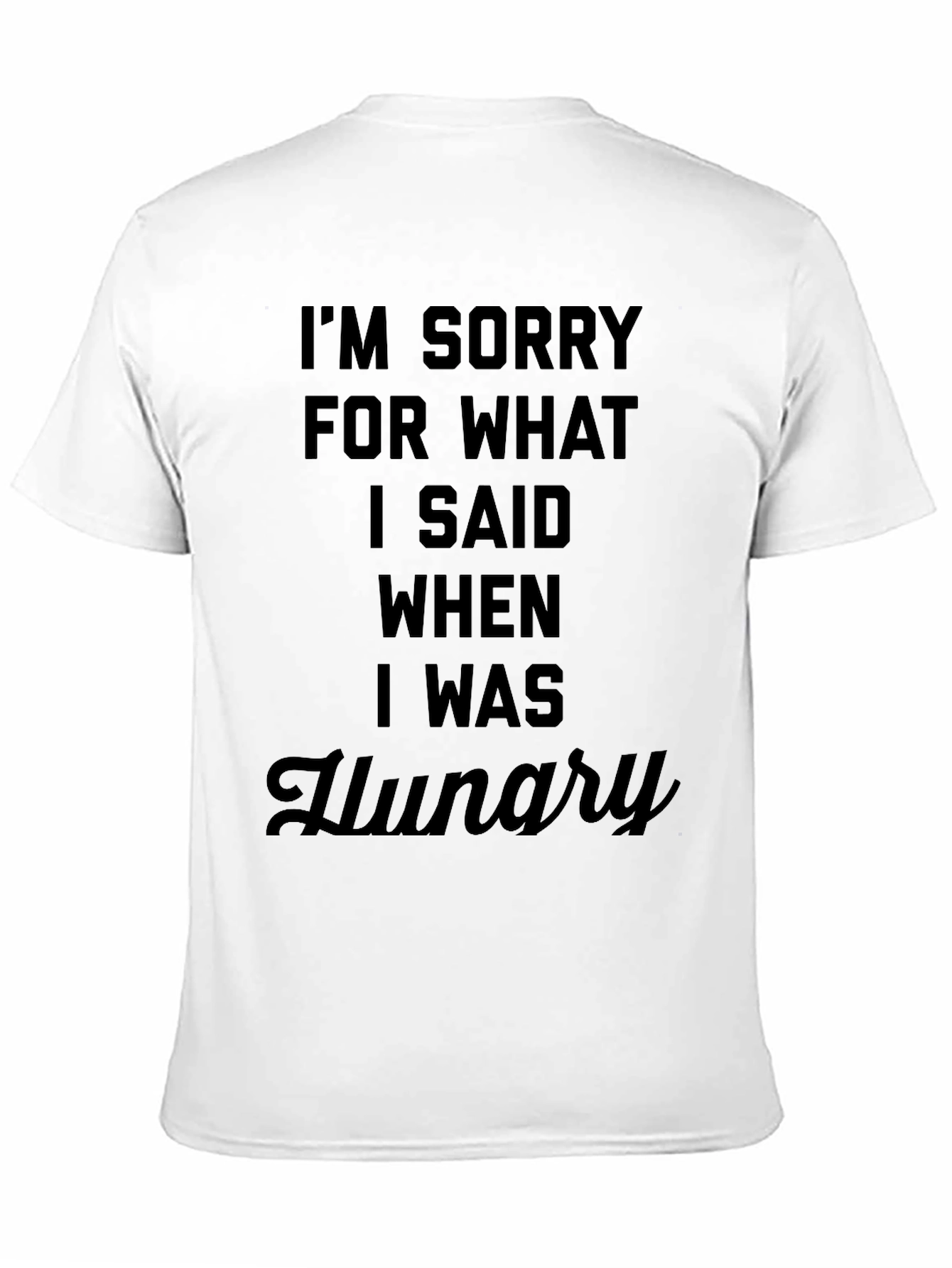 Black I'm Sorry for What I Said When I Was Hungry T-Shirt view 11