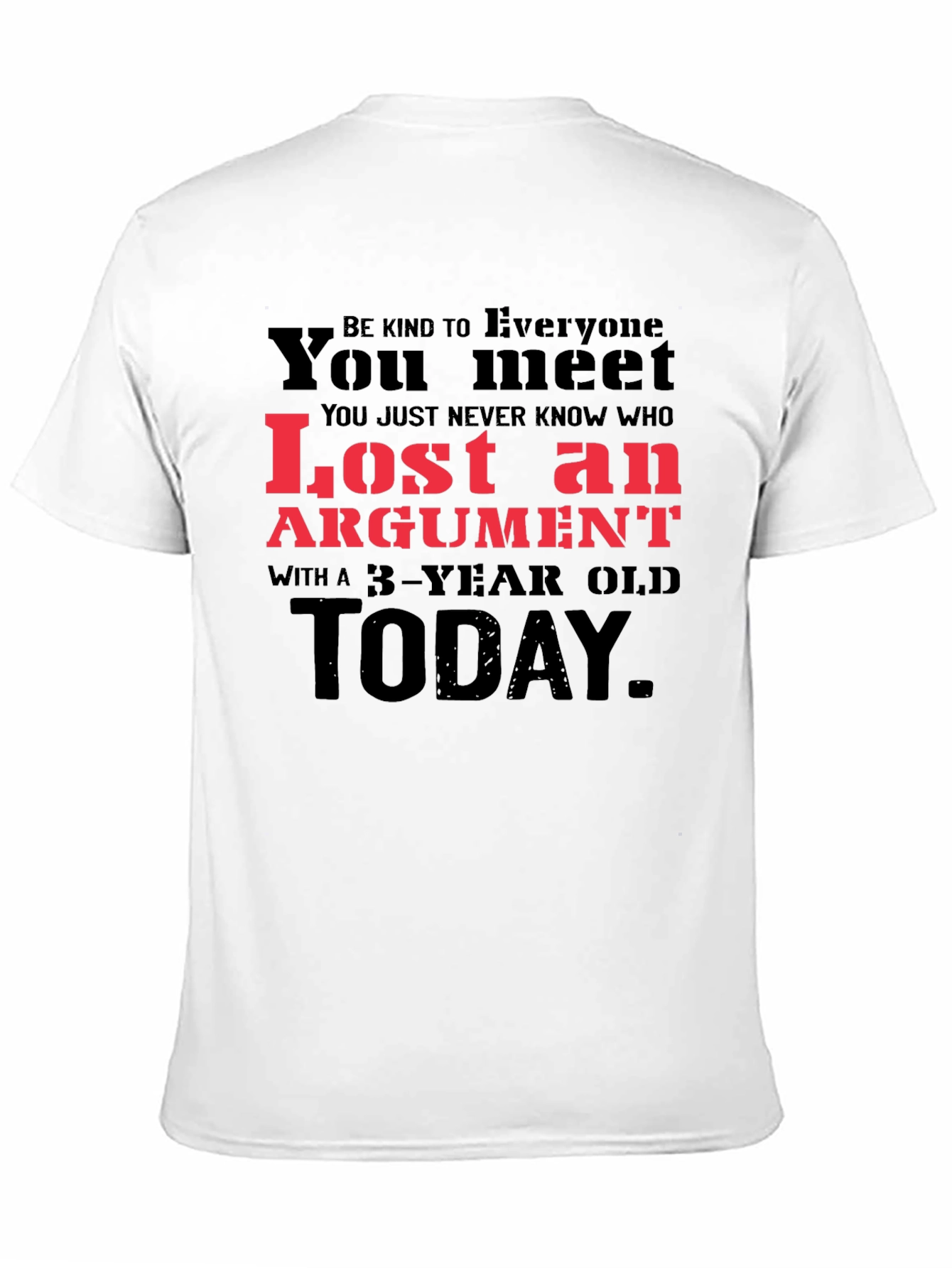 Black Lost Argument T-Shirt: Be Kind to Everyone You Meet view 11