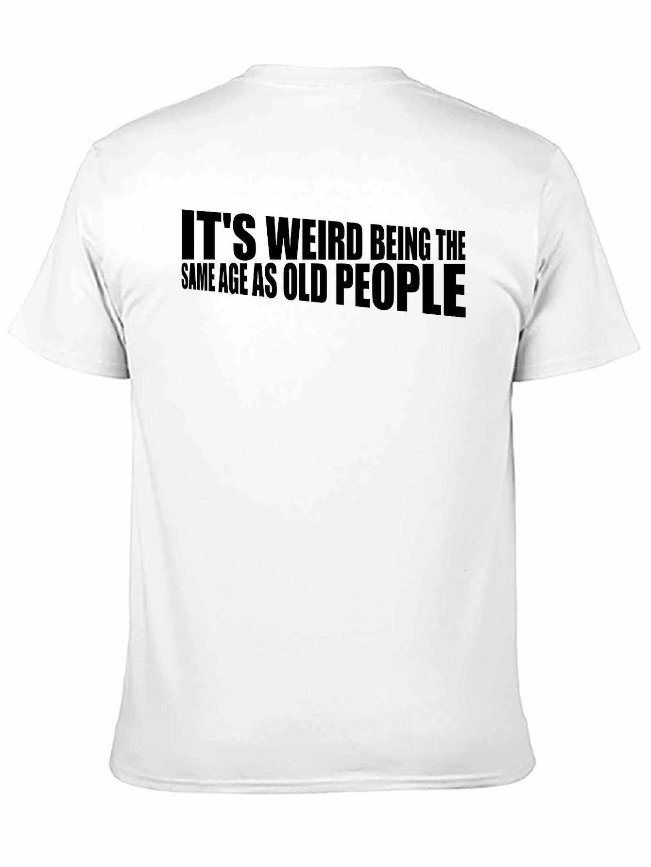 Black Funny It's Weird Being the Same Age as Old People T-Shirt view 11