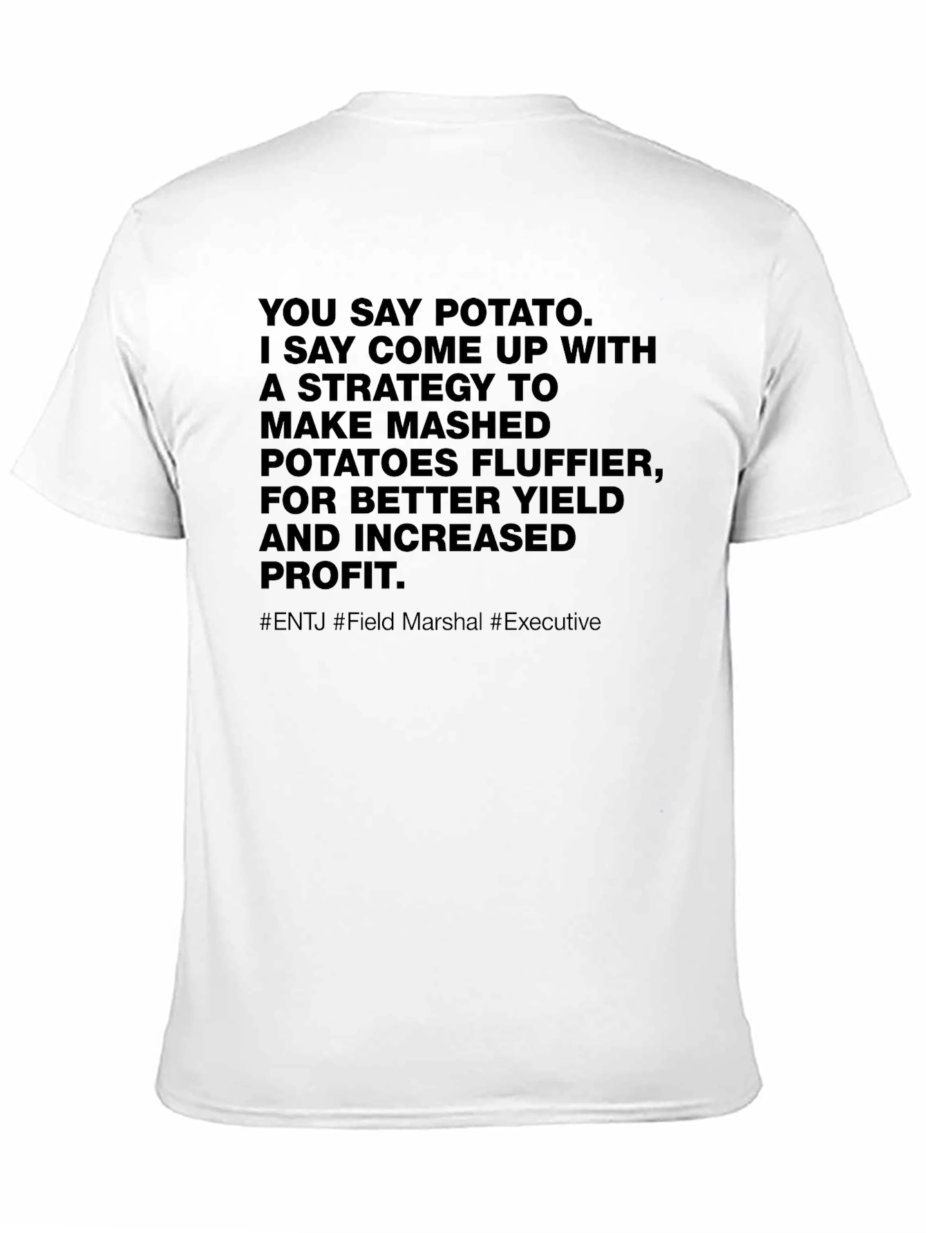 You Say Potato T-Shirt - ENTJ Field Marshal Executive - 11