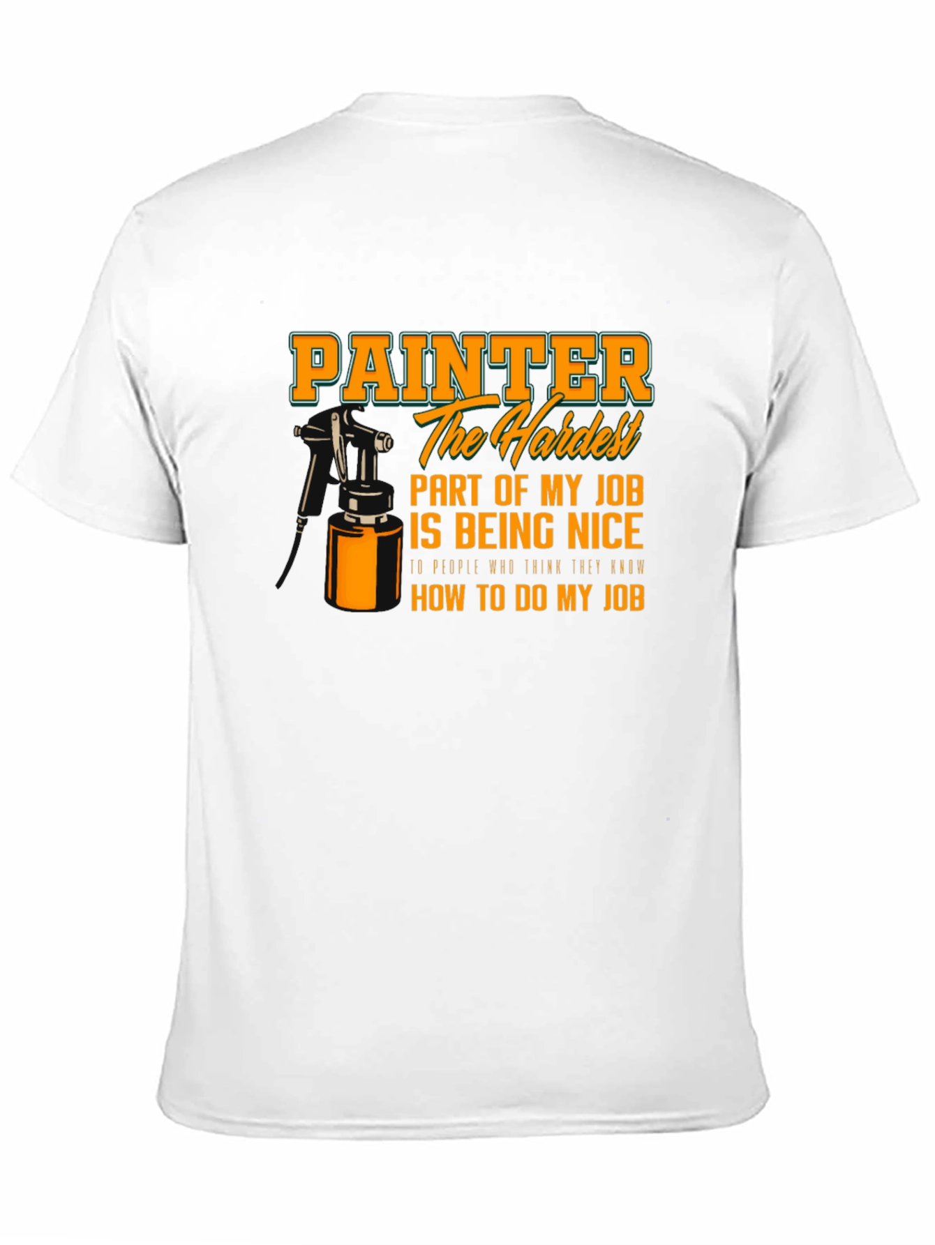 Painter Hardest Part of My Job T-Shirt - 11