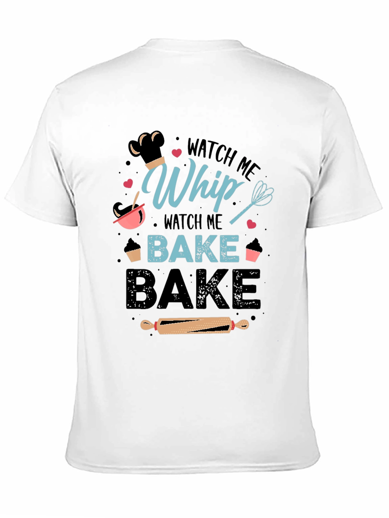Watch Me Whip Bake Bake T-Shirt - 11