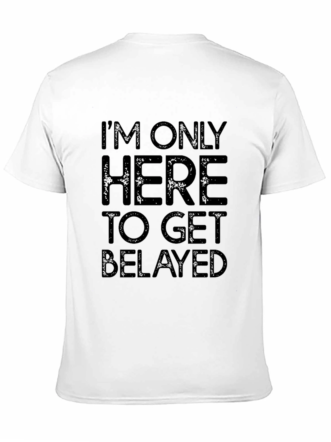 Black I'm Only Here To Get Belayed Black T-Shirt view 11