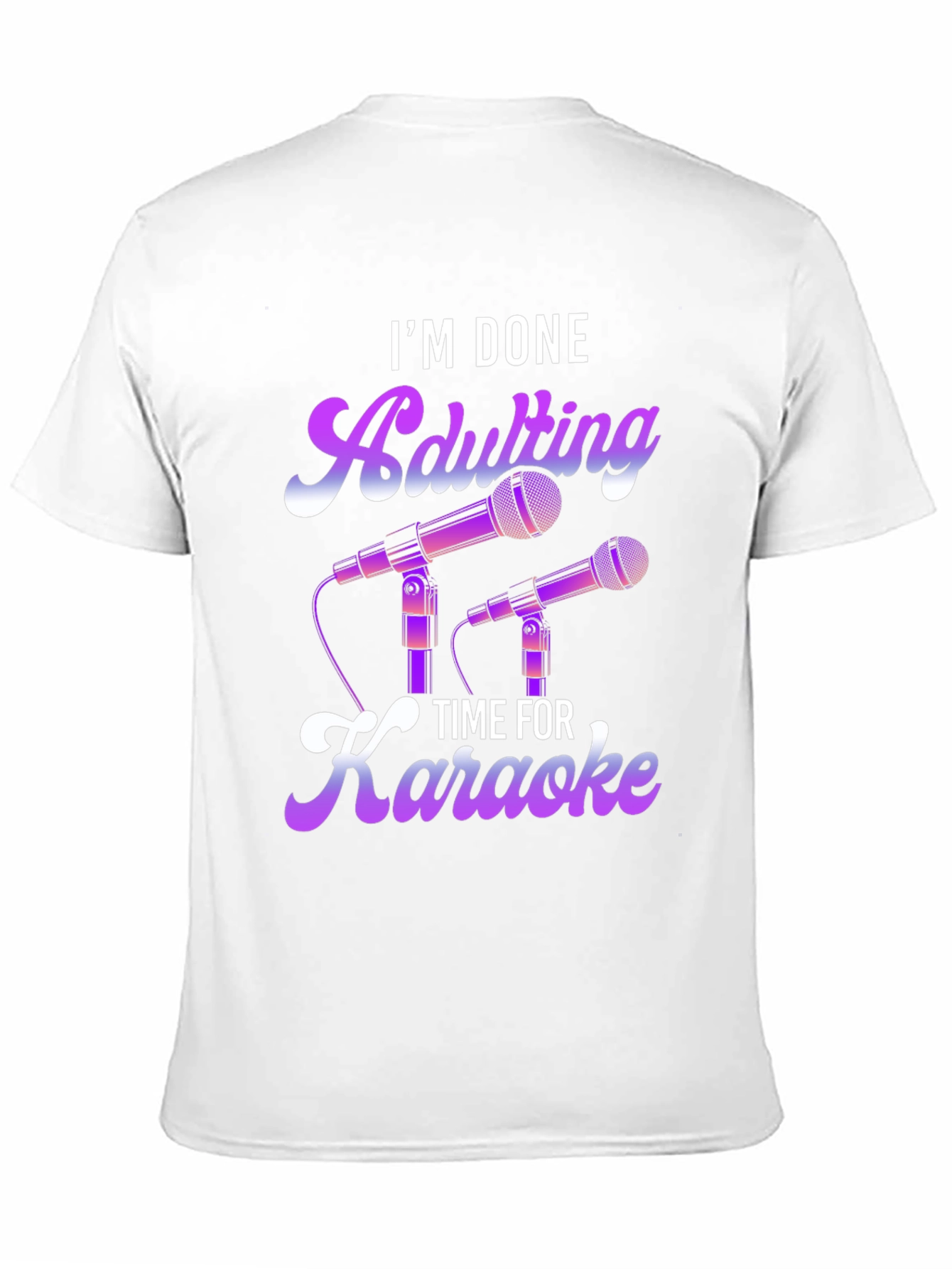 I'm Done Adulting Time For Karaoke T-Shirt - 11