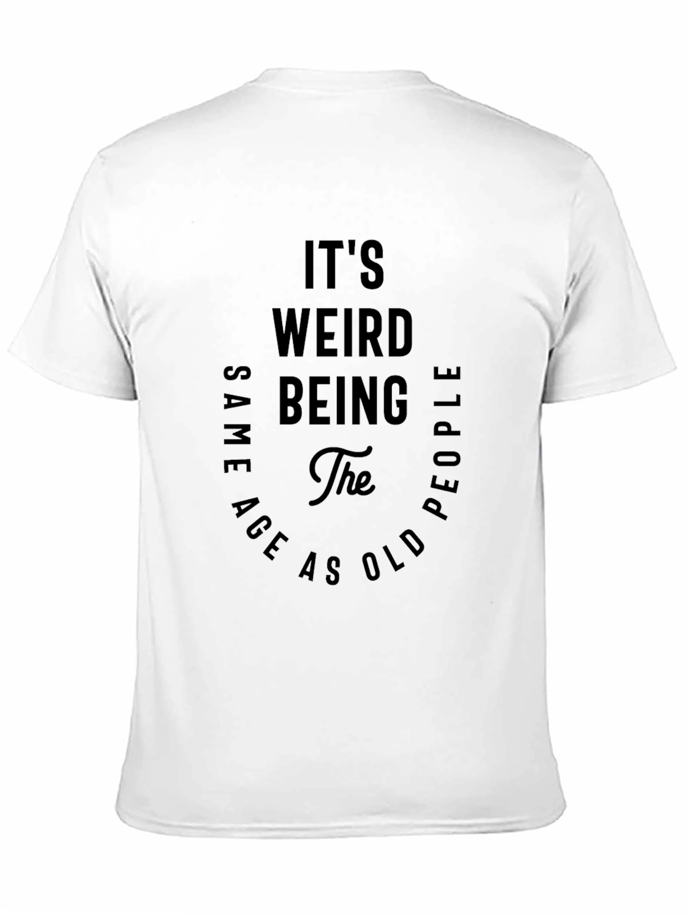 Black It's Weird Being The Same Age as Old People Black T-Shirt view 11