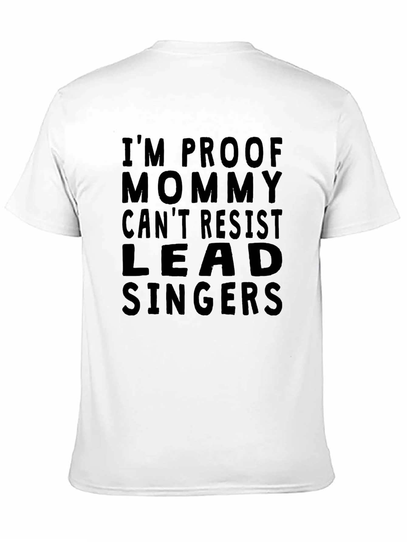 Black I'm Proof Mommy Can't Resist Lead Singers T-Shirt view 11