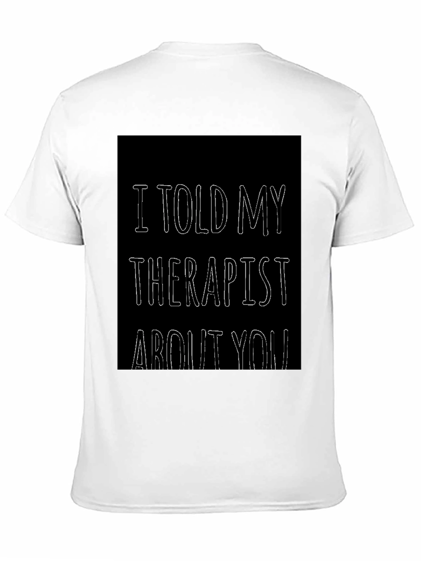 Black I Told My Therapist About You Funny T-Shirt view 11