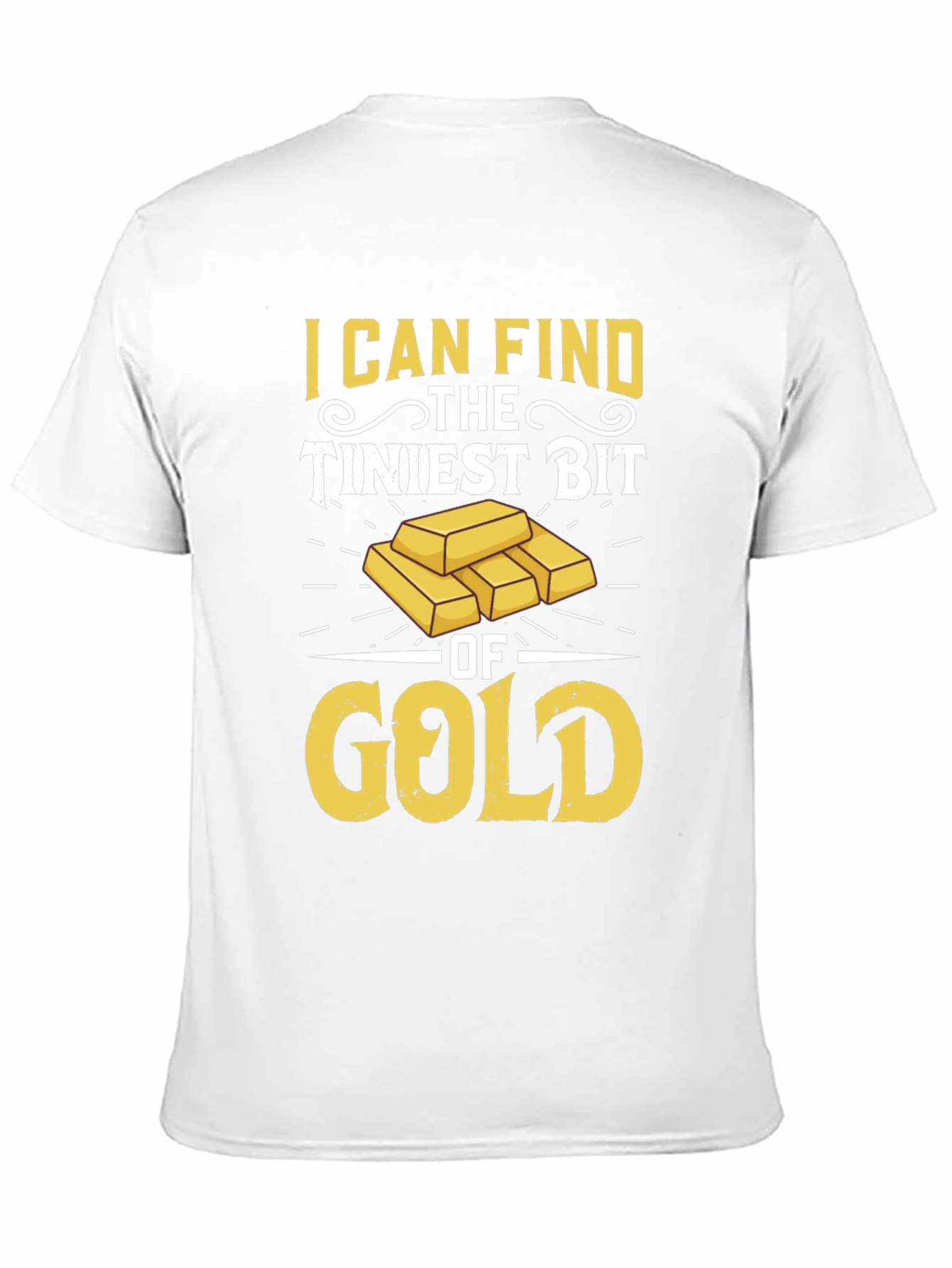 Black Gold Prospector T-Shirt: I Can Find The Tiniest Bit view 11