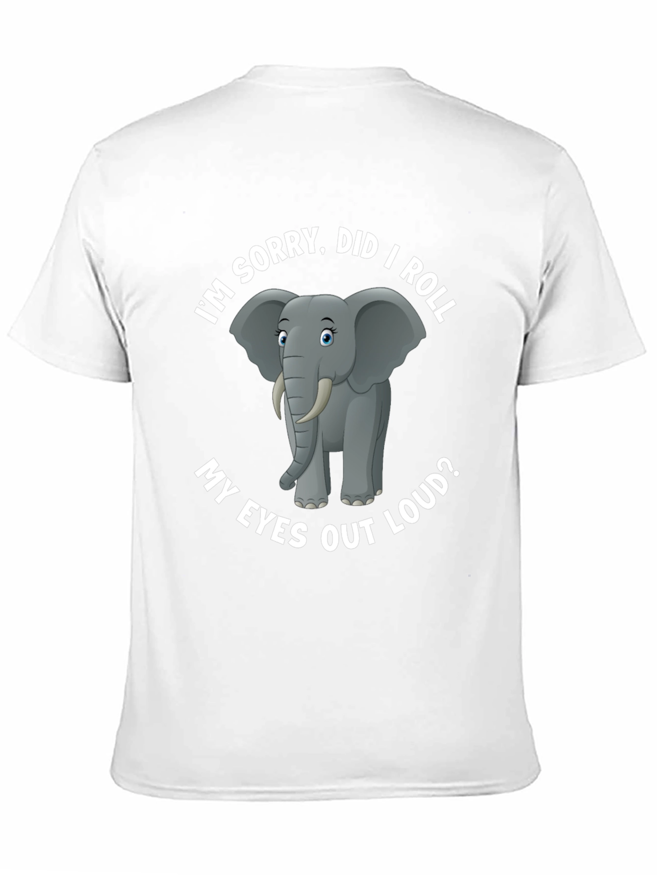 Black Elephant T-Shirt: I'm Sorry, Did I Roll My Eyes Out Loud? view 11